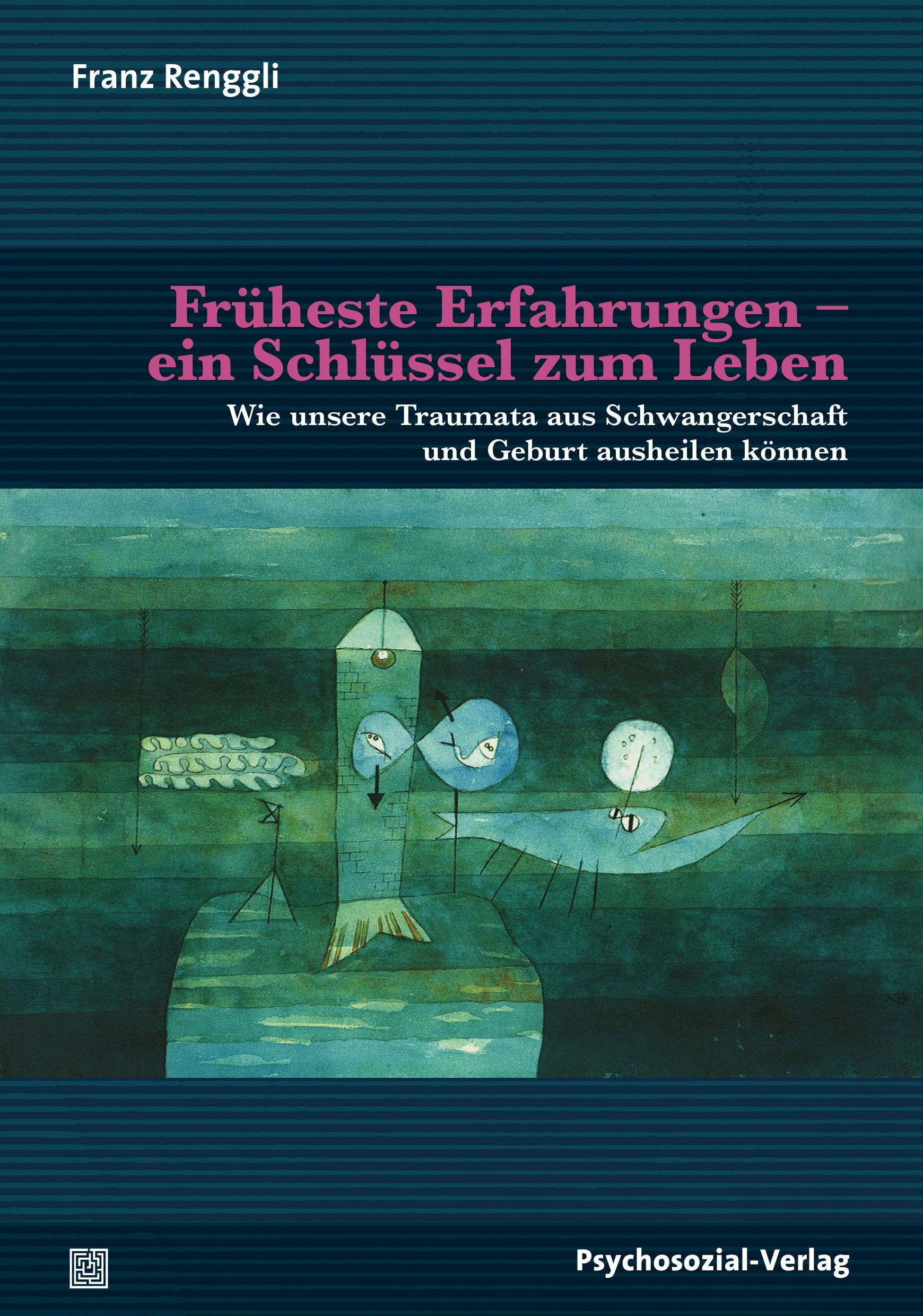 Buchcover mit Titel: Früheste Erfahrungen – ein Schlüssel zum Leben. Autor: Franz Renggli. Verlag: Psychosozial-Verlag. Illustration in Grün- und Blautönen.