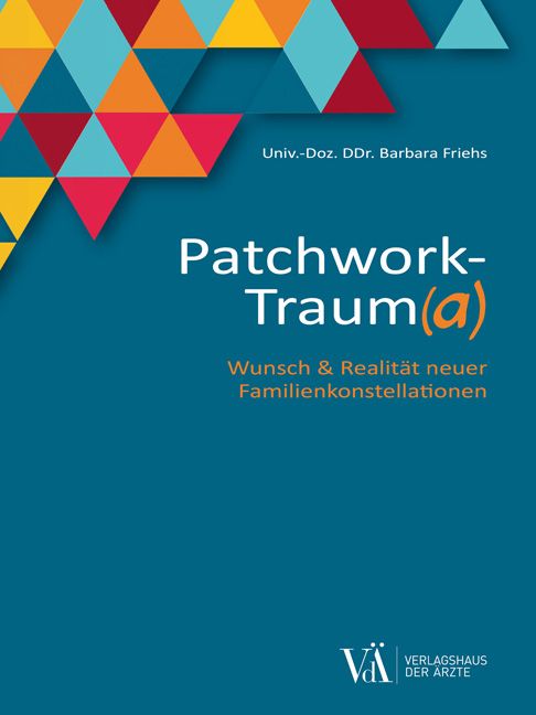 Buchcover mit Titel Patchwork-Traum(a). Autorin: Barbara Friehs. Untertitel: Wunsch & Realität neuer Familienkonstellationen. Verlagshaus der Ärzte.
