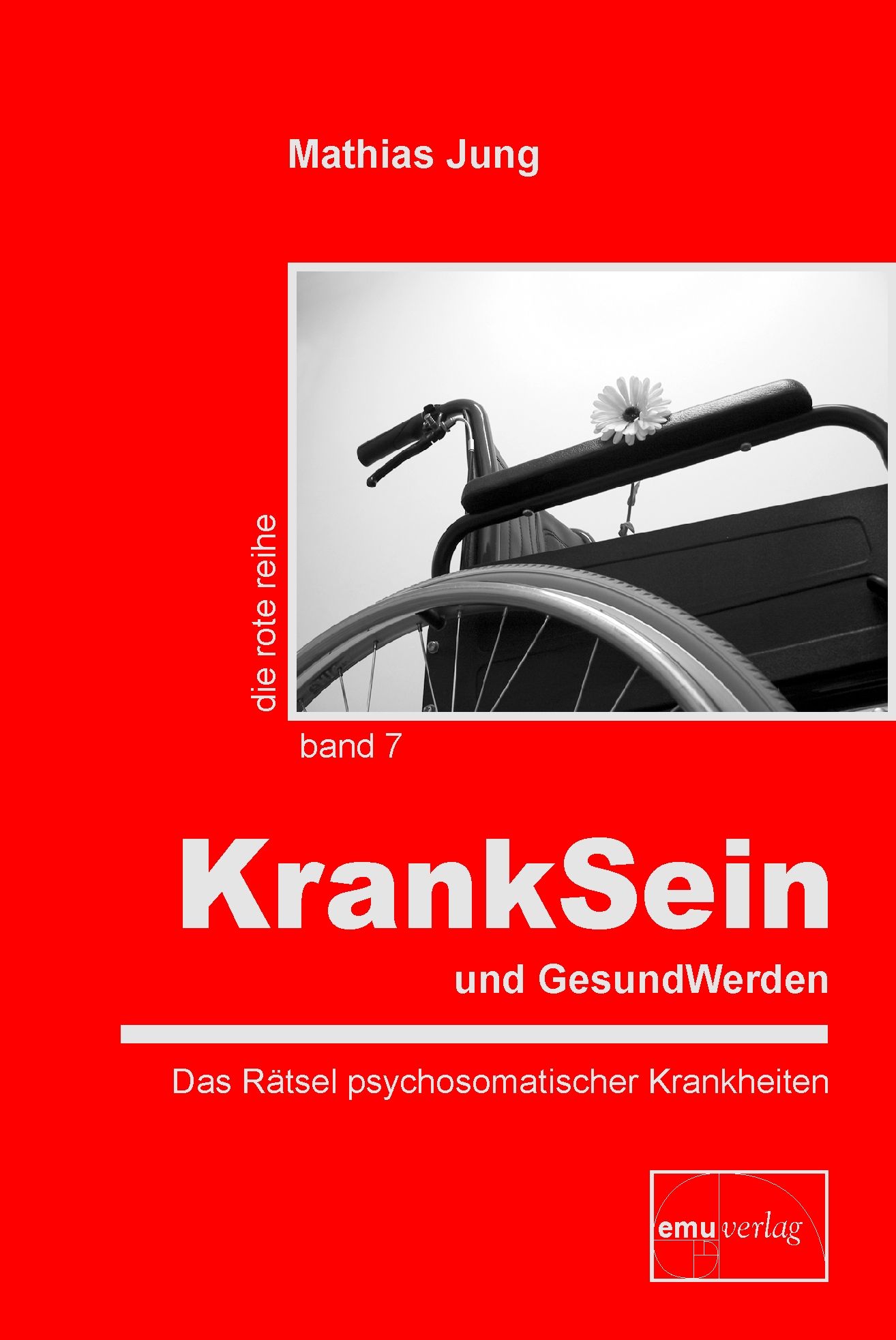 Buchcover mit Titel "KrankSein und GesundWerden". Autor: Mathias Jung. Abgebildet ist ein Rollstuhl mit Blume. Verlag: emu verlag.
