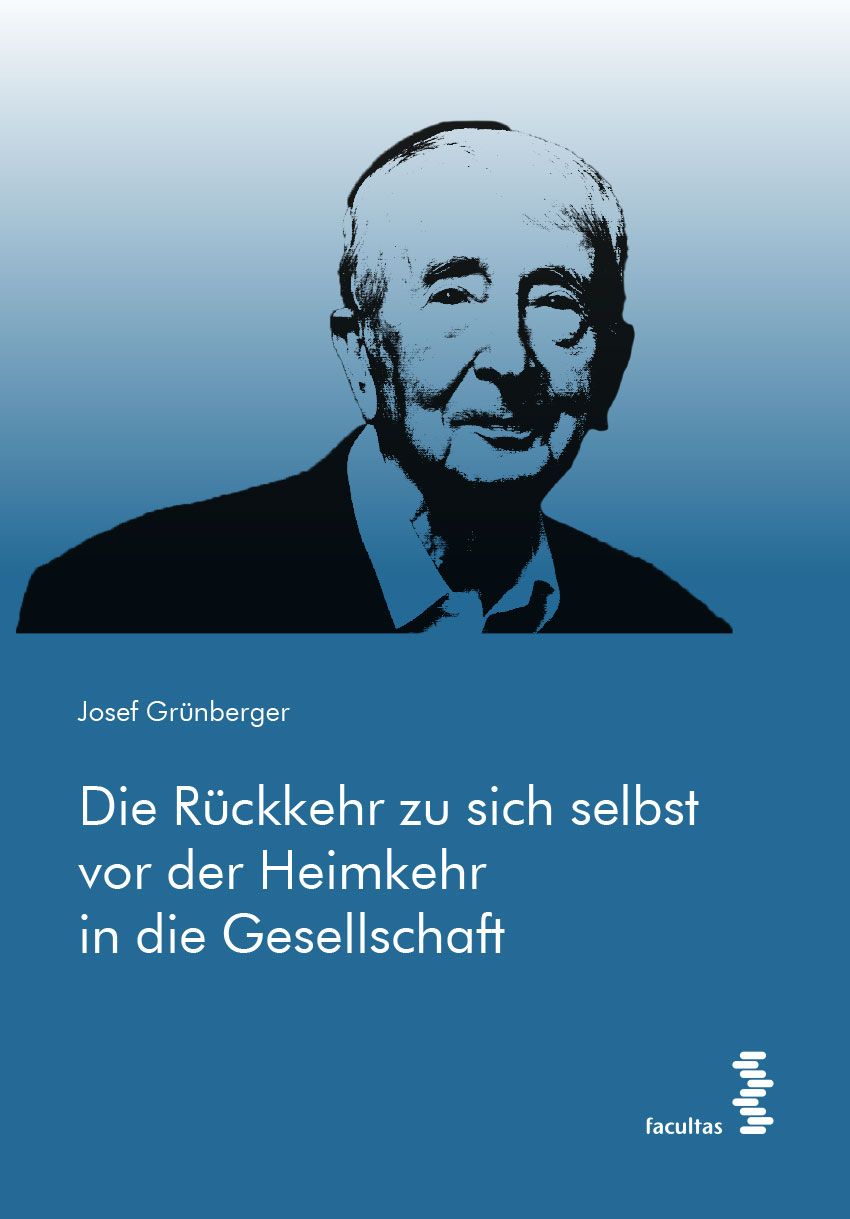 Buchcover mit Porträt eines älteren Mannes. Titel: Die Rückkehr zu sich selbst vor der Heimkehr in die Gesellschaft. Autor: Josef Grünberger.