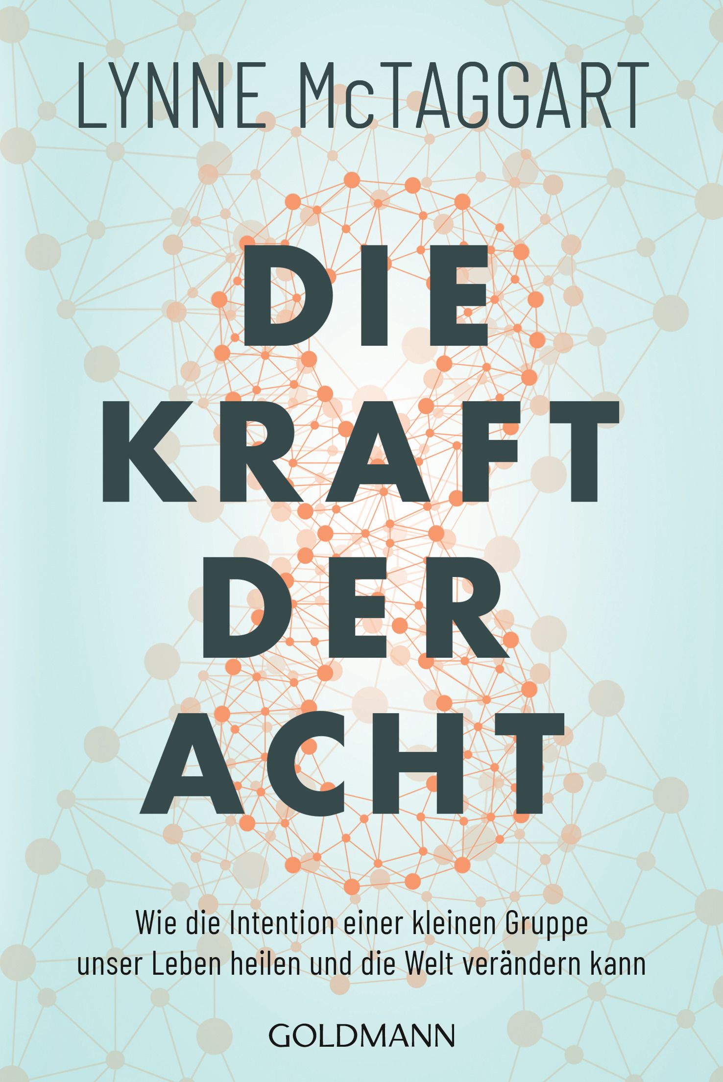 Buchcover mit Titel "Die Kraft der Acht". Autorin: Lynne McTaggart. Verlag: Goldmann. Hintergrund: hellblau mit orangefarbenen Kreisen.