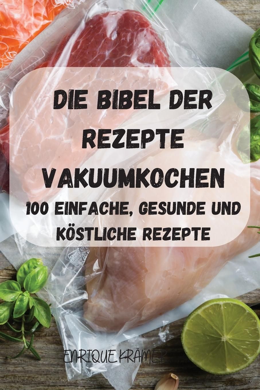 DIE BIBEL DER REZEPTE VAKUUMKOCHEN