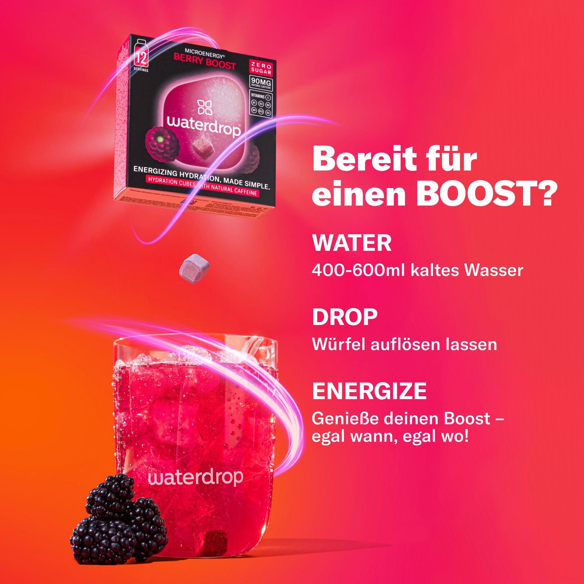 Produktbox und Getränk. Text: Bereit für einen Boost? Wasser, 400-600ml kaltes Wasser. Drop, Würfel auflösen lassen. Energize, egal wann, wo.