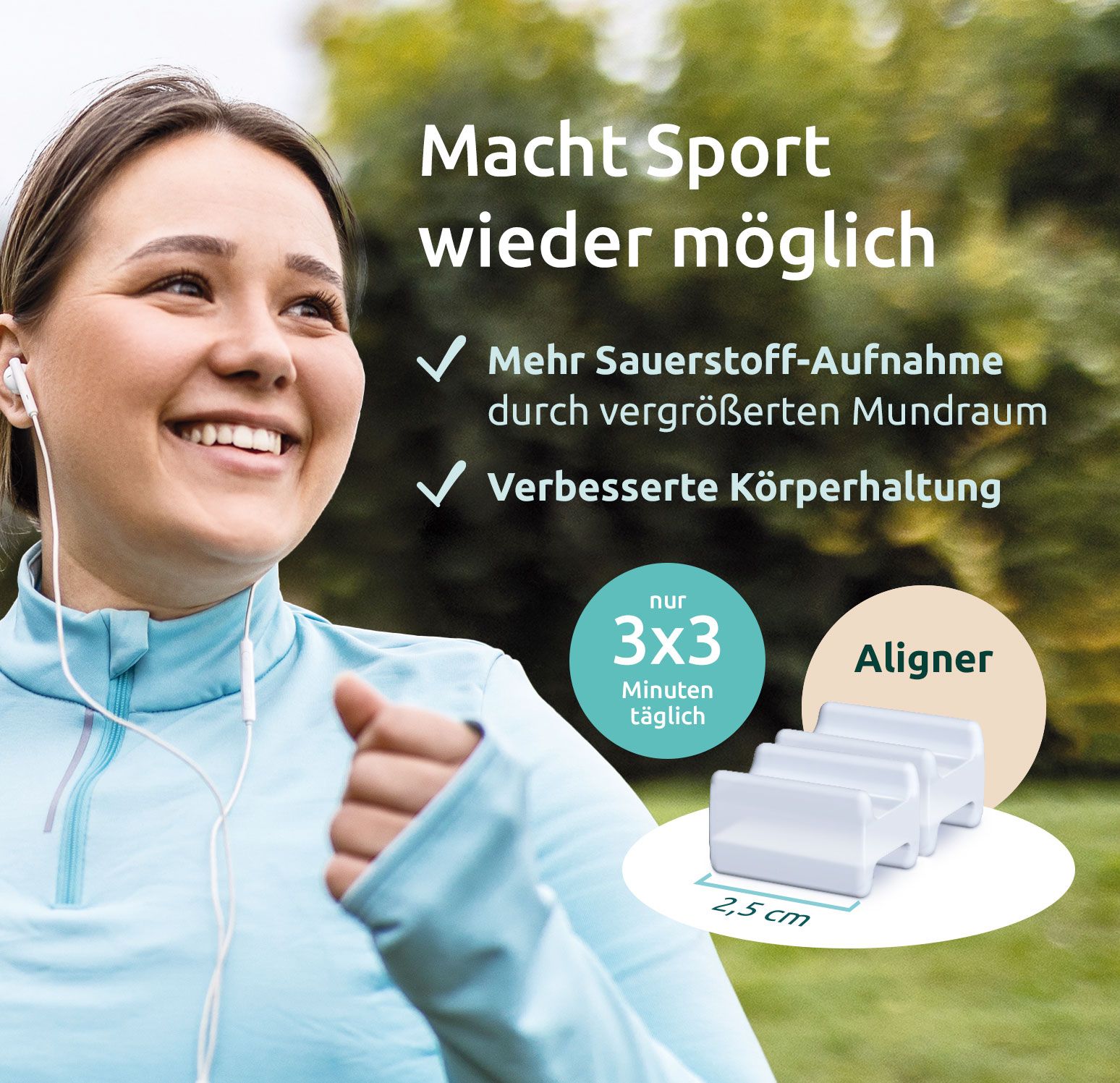Frau joggt. Text: Macht Sport wieder möglich. Weiße Aligner, 2,5 cm. Text: 3x3 Minuten täglich, Aligner.