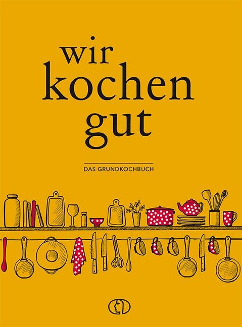 Buchcover mit Titel "wir kochen gut". Gelber Hintergrund, Illustrationen von Küchenutensilien. Untertitel: Das Grundkochbuch.