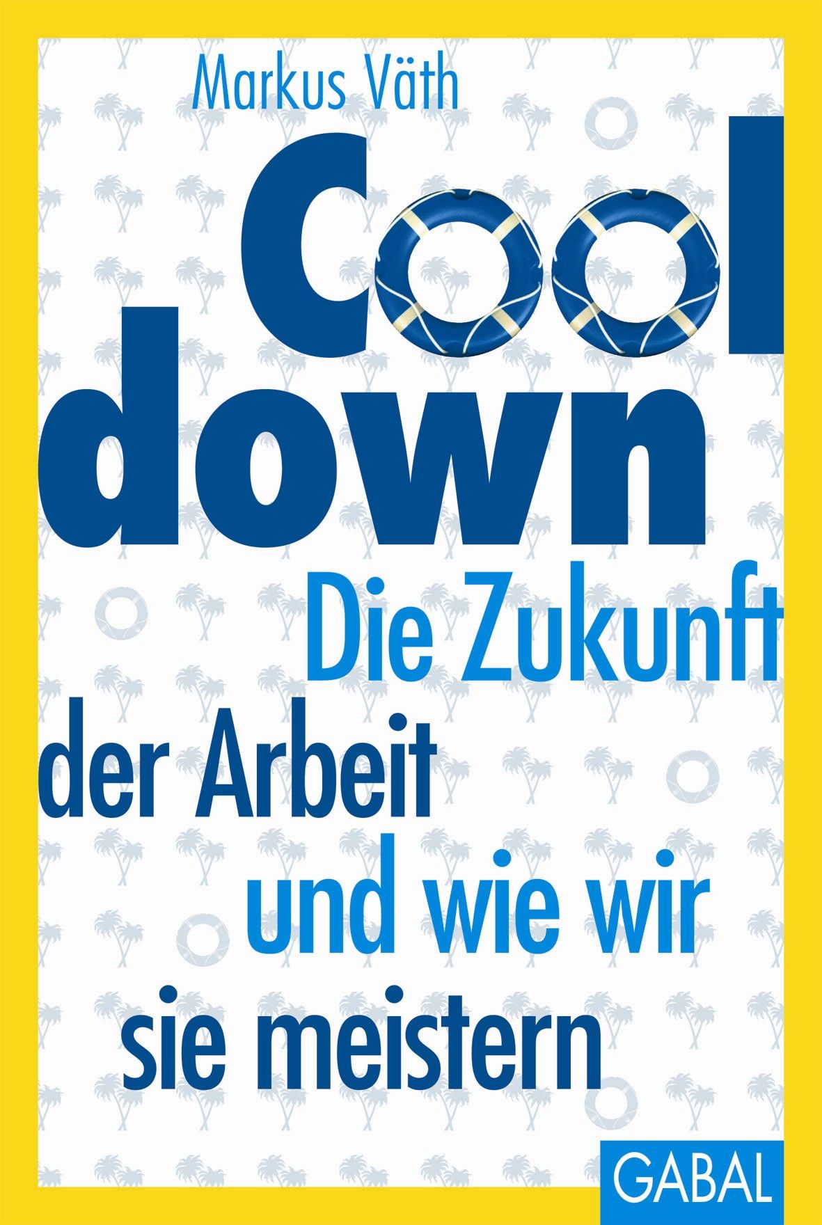 Buchcover mit blauem Titel "Cool down". Autor: Markus Väth. Untertitel: Die Zukunft der Arbeit und wie wir sie meistern. Verlag: GABAL.