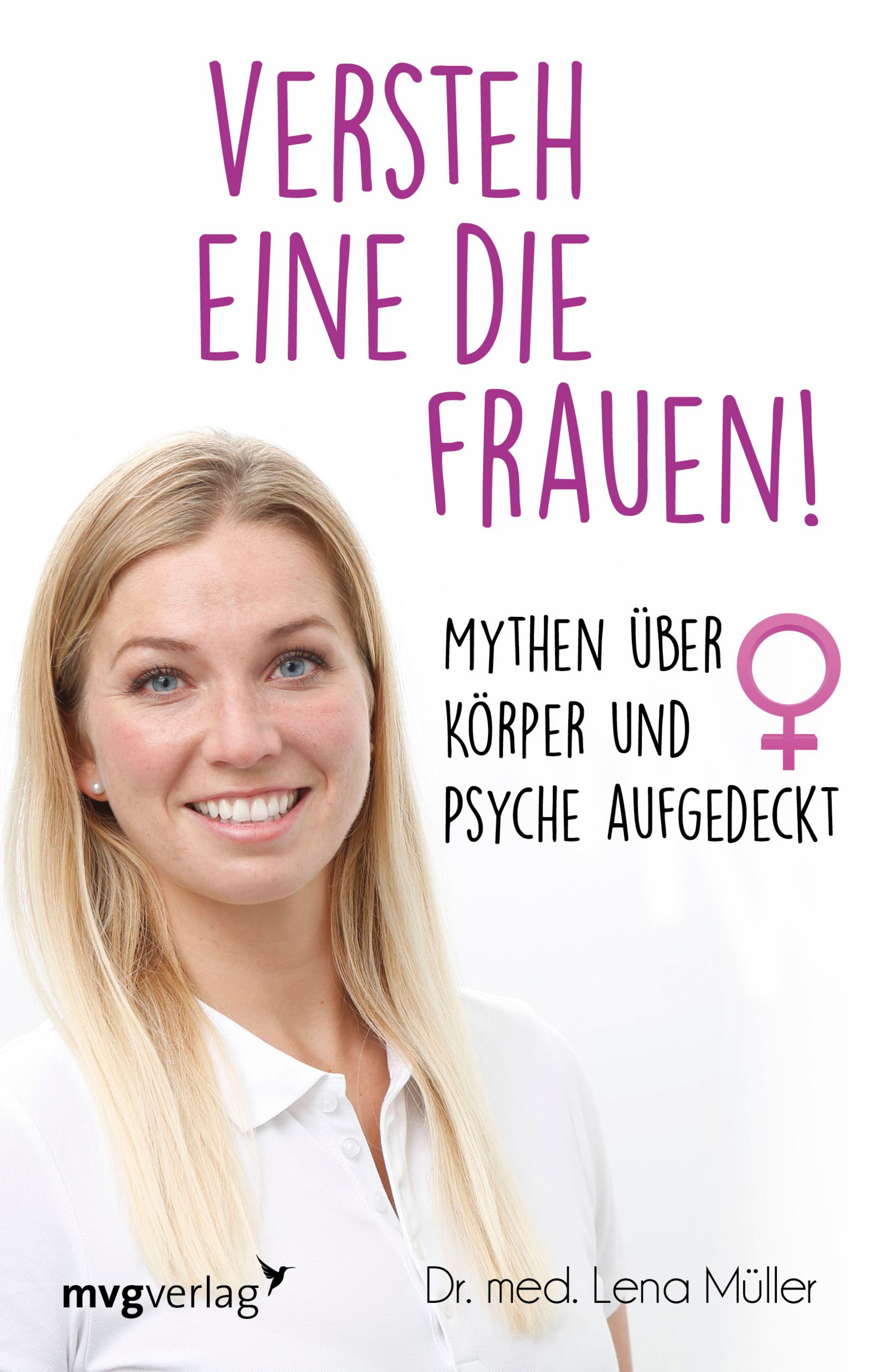 Buchcover mit Titel "Versteh eine die Frauen!". Autorin Dr. med. Lena Müller. Text über Mythen über Körper und Psyche. Logo mvgverlag.