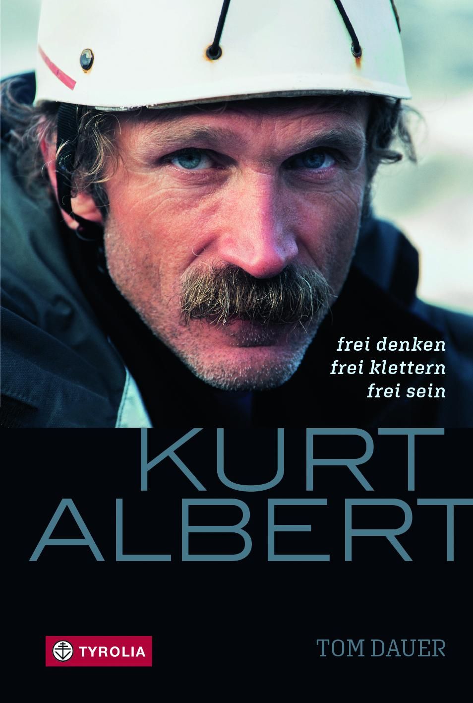 Kurt Albert Frei denken - frei klettern - frei sein