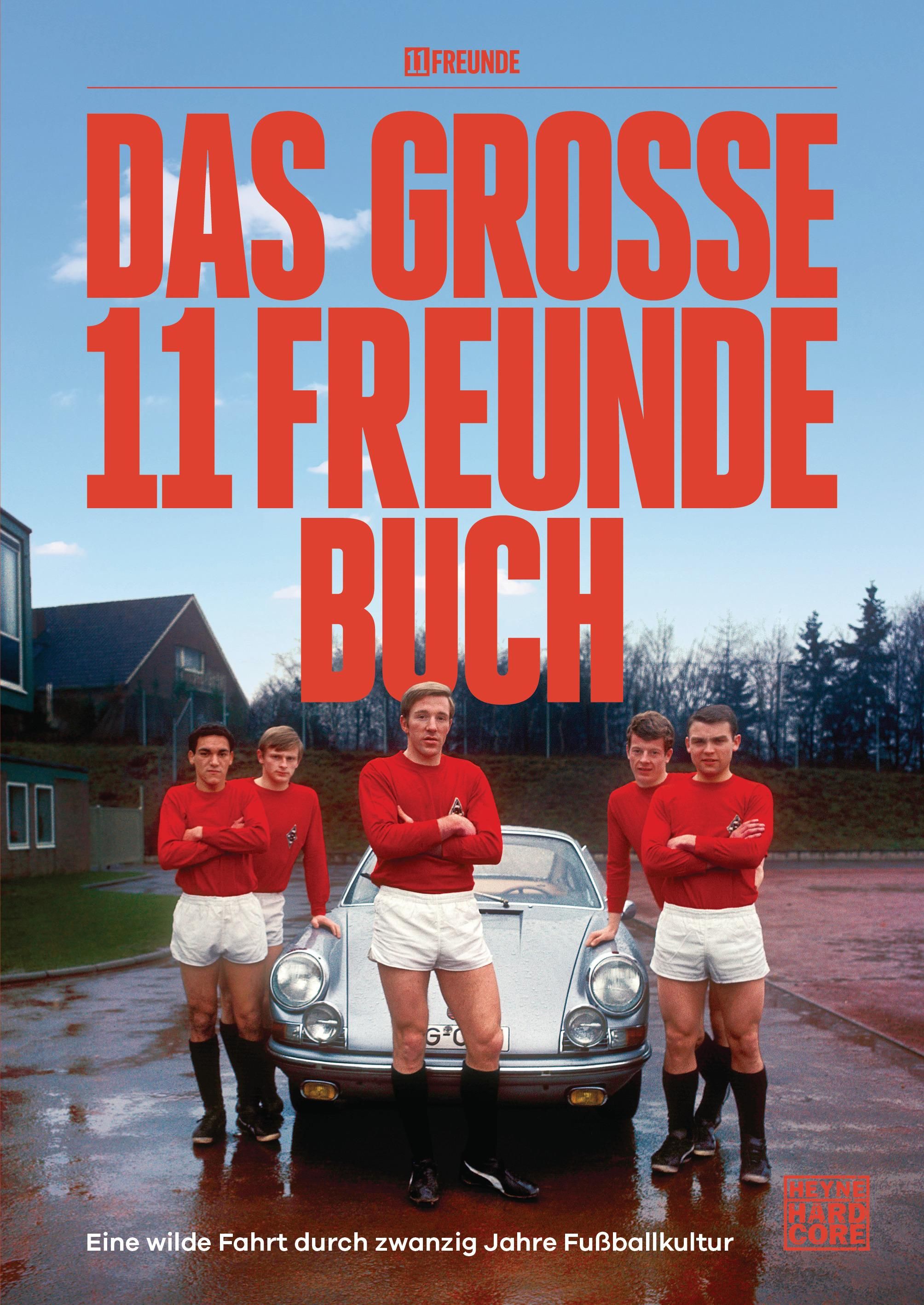 Das große 11 Freunde Buch Eine wilde Fahrt durch 20 Jahre Fußballkultur