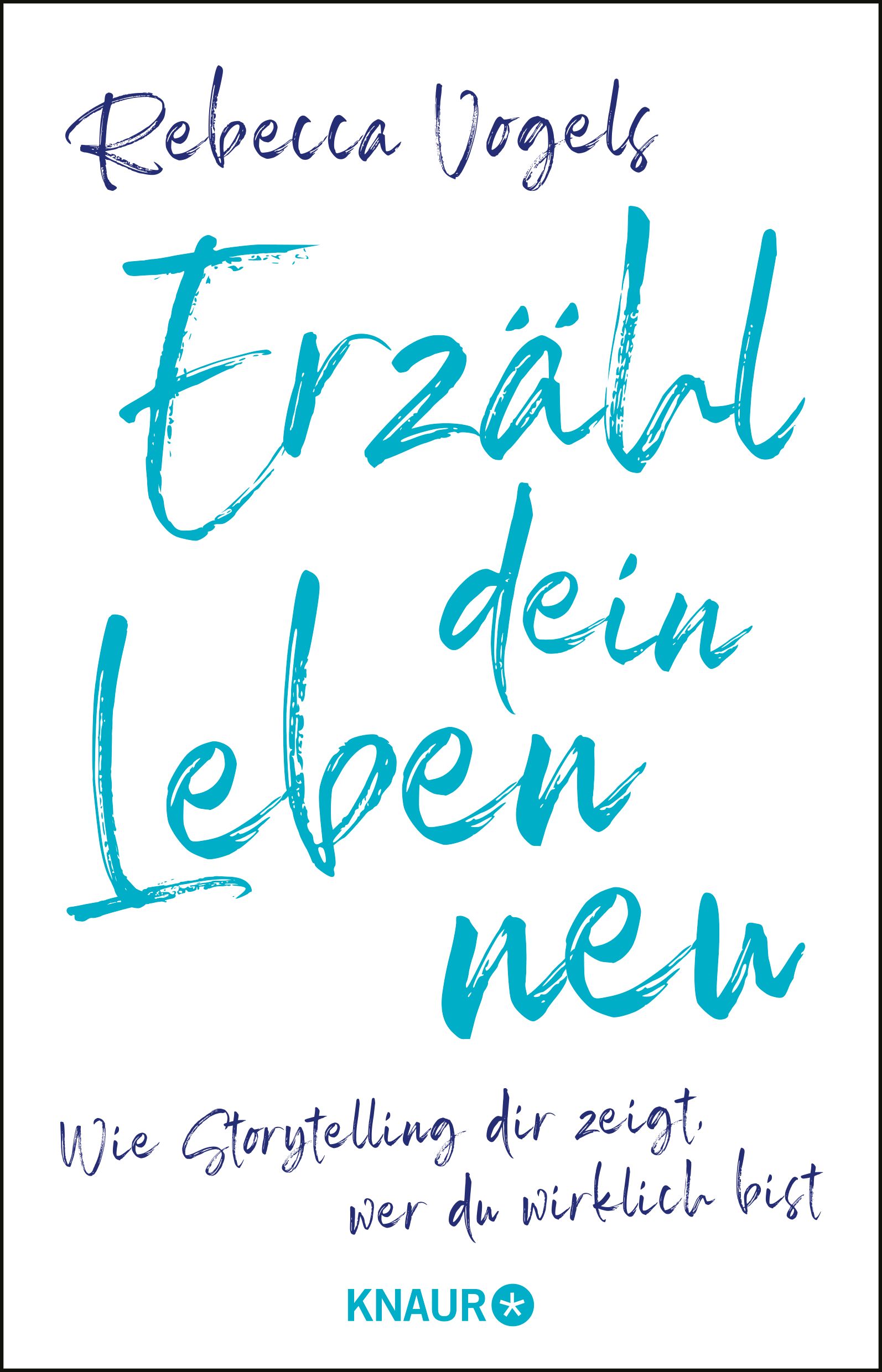 Buchcover mit Titel "Erzähl dein Leben neu" von Rebecca Vogels. Türkis Schrift auf weißem Hintergrund. Verlag KNAUR.