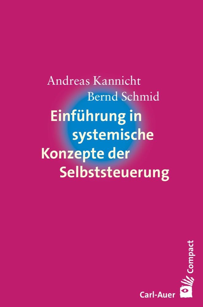 Buchcover: Einführung in systemische Konzepte der Selbststeuerung. Autoren: Andreas Kannicht, Bernd Schmid. Verlag Carl-Auer.