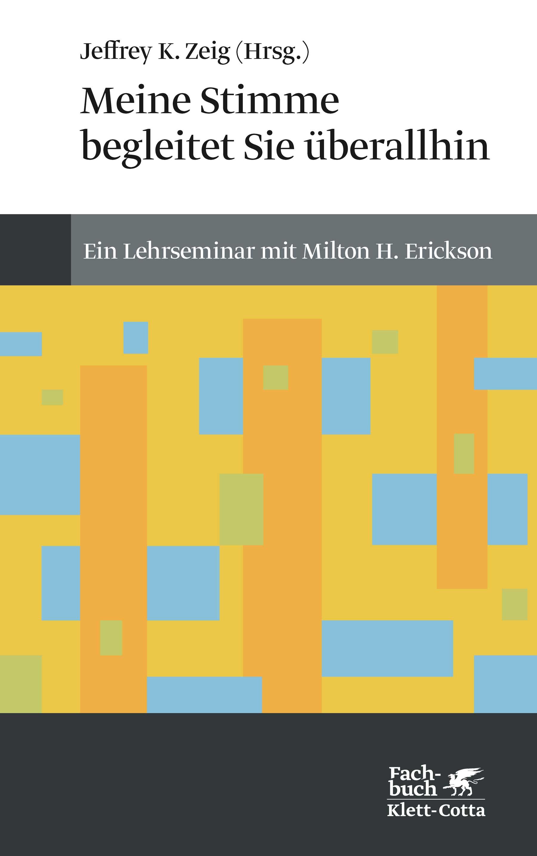 Buchcover mit Titel: Meine Stimme begleitet Sie überallhin. Autor: Jeffrey K. Zeig. Verlag: Klett-Cotta. Abstraktes Design in Gelb, Blau und Orange.