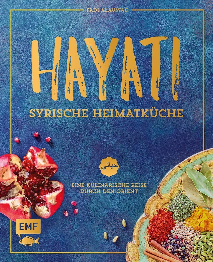 Buchcover mit Titel „Hayati – Syrische Heimatküche“. Abgebildet sind Granatapfel, Gewürze und Kräuter. Verlag EMF.