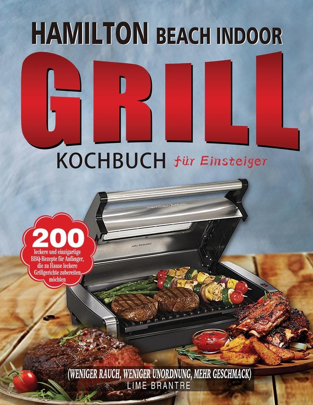 Hamilton Beach Indoor Grill Kochbuch für Einsteiger 200 leckere und einzigartige BBQ-Rezepte für ...