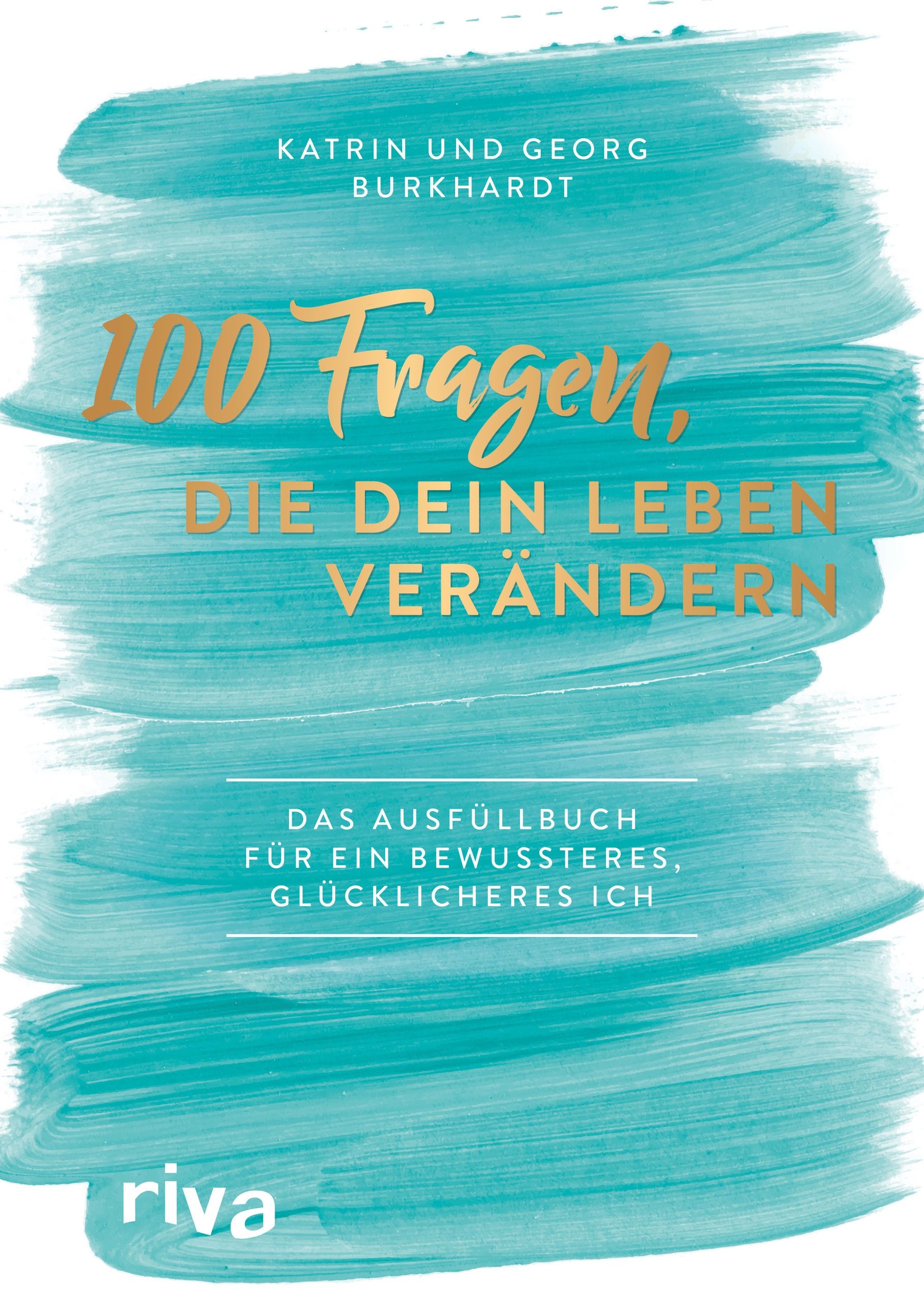 Buchcover mit Titel "100 Fragen, die dein Leben verändern". Autoren: Katrin und Georg Burkhardt. Verlag: riva. Türkis-goldenes Design.