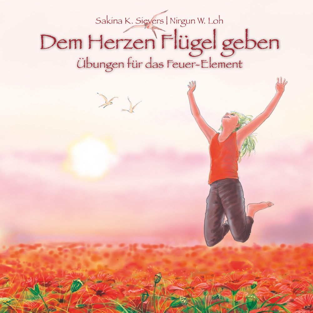 Buchcover mit Titel "Dem Herzen Flügel geben". Eine Person springt über einem Mohnfeld. Text von Sakina K. Sievers und Nirgun W. Loh.