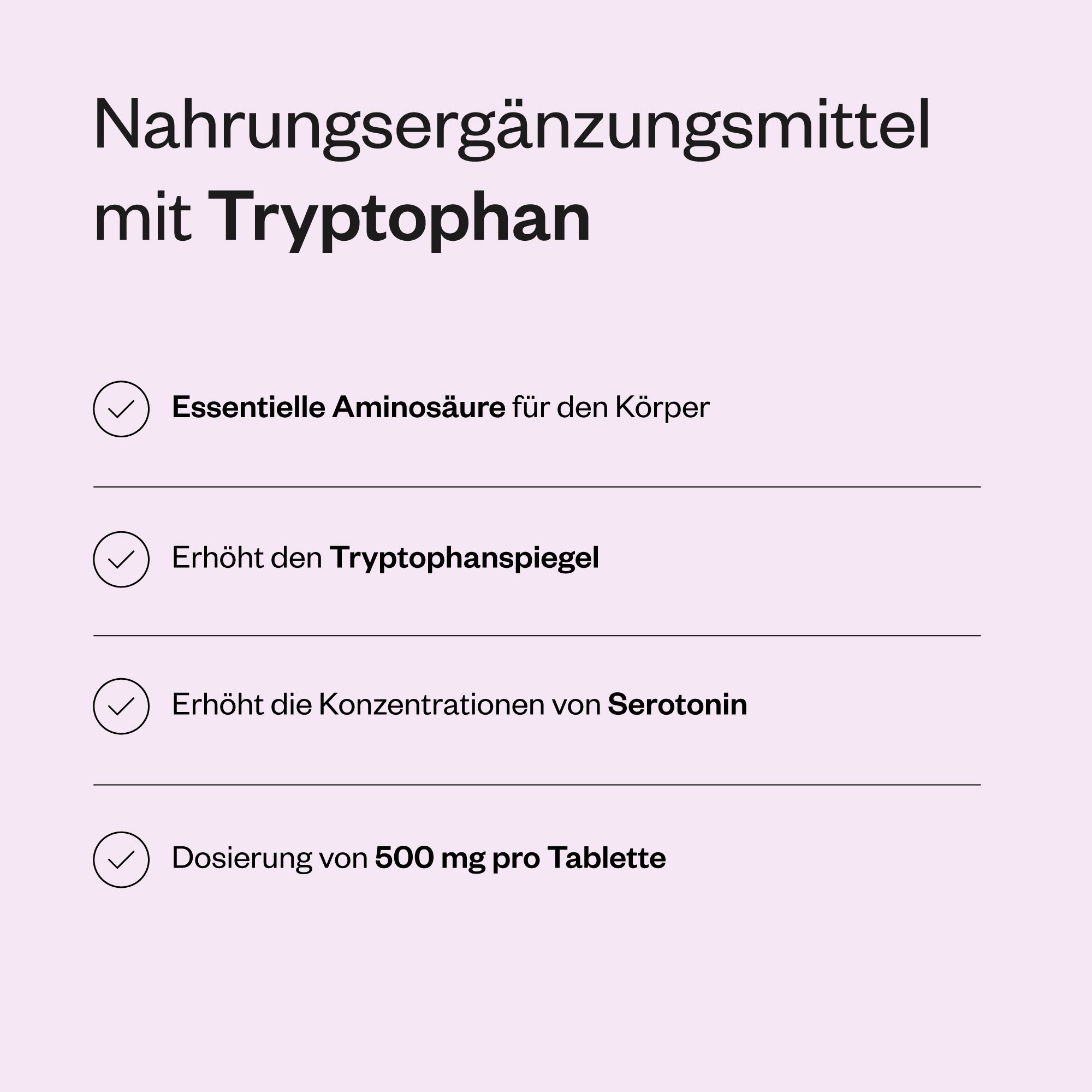 Text: Nahrungsergänzungsmittel mit Tryptophan. Essentielle Aminosäure, erhöht Tryptophanspiegel, Serotonin, Dosierung 500 mg.
