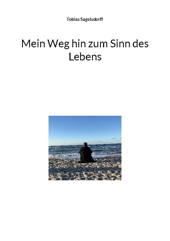 Buchcover mit Titel "Mein Weg hin zum Sinn des Lebens" und Autor Tobias Sagelsdorff. Im unteren Teil ein Mann am Strand.