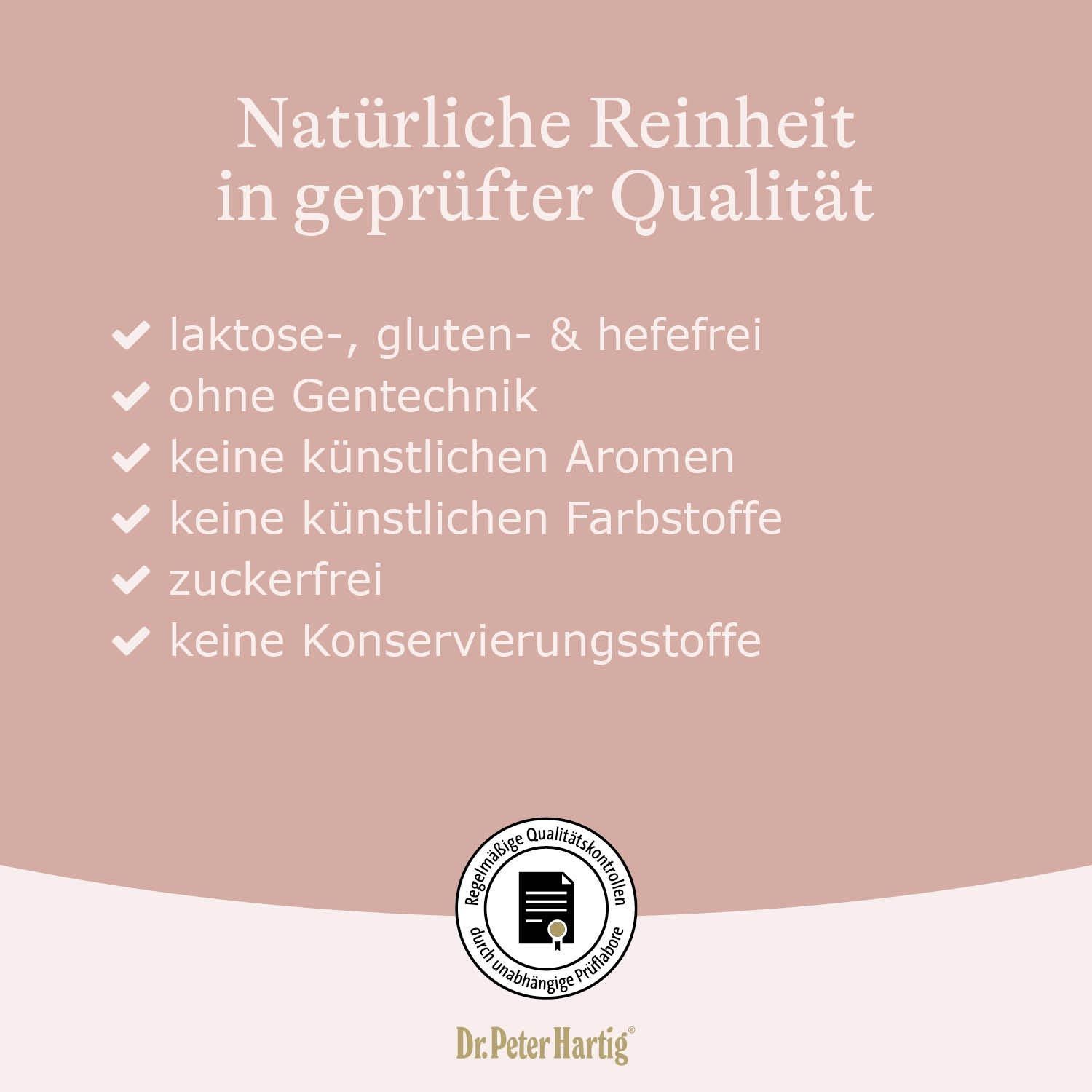 Text: Natürliche Reinheit in geprüfter Qualität. Aufzählung: laktose-, gluten- & hefefrei, ohne Gentechnik, keine künstlichen Aromen, Farbstoffe, zuckerfrei, Konservierungsstoffe.