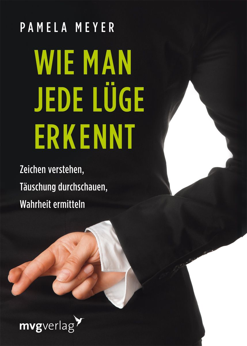 Buchcover. Titel: Wie man jede Lüge erkennt. Autor: Pamela Meyer. Text: Zeichen verstehen, Täuschung durchschauen, Wahrheit ermitteln. Verlag: mvgverlag.