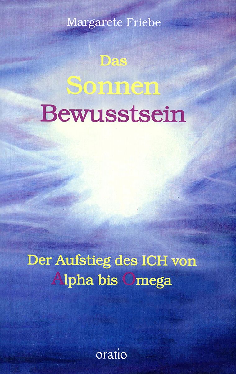 Buchcover: "Das Sonnenbewusstsein". Titel in Gelb und Lila. Autorin: Margarete Friebe. Verlag: oratio. Untertitel: Der Aufstieg des ICH von Alpha bis Omega.
