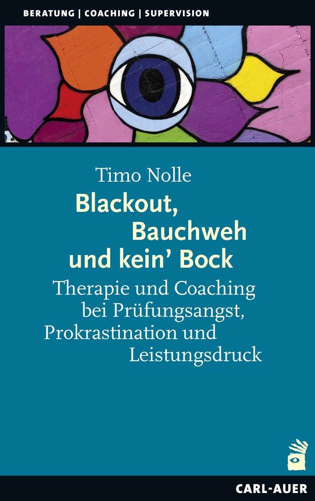 Buchcover mit Titel: Blackout, Bauchweh und kein' Bock. Autor: Timo Nolle. Verlag: Carl-Auer. Motiv: Auge in bunten Blütenblättern.