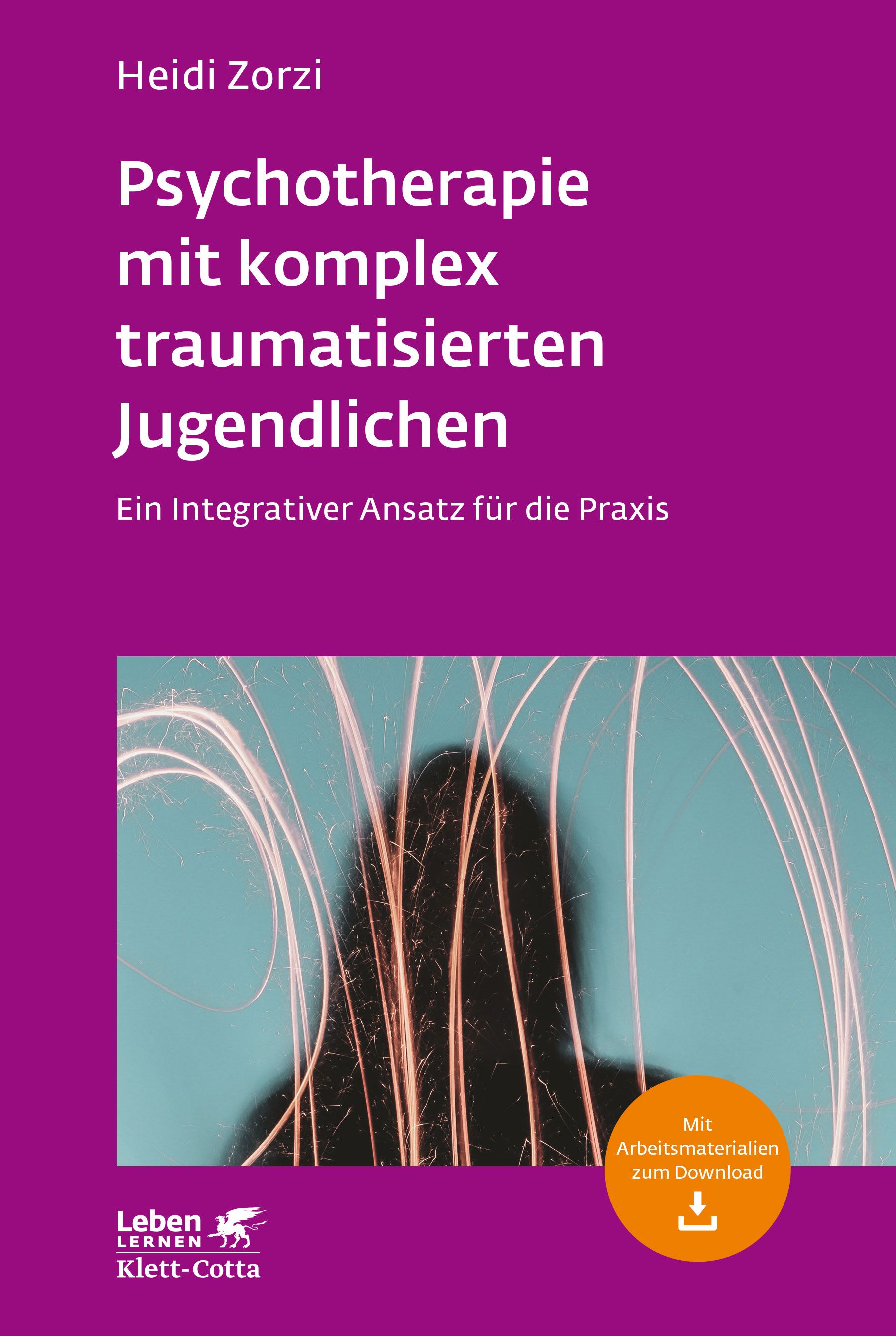Buchcover: Psychotherapie mit komplex traumatisierten Jugendlichen. Autorin: Heidi Zorzi. Verlag: Klett-Cotta. Mit Download-Materialien.
