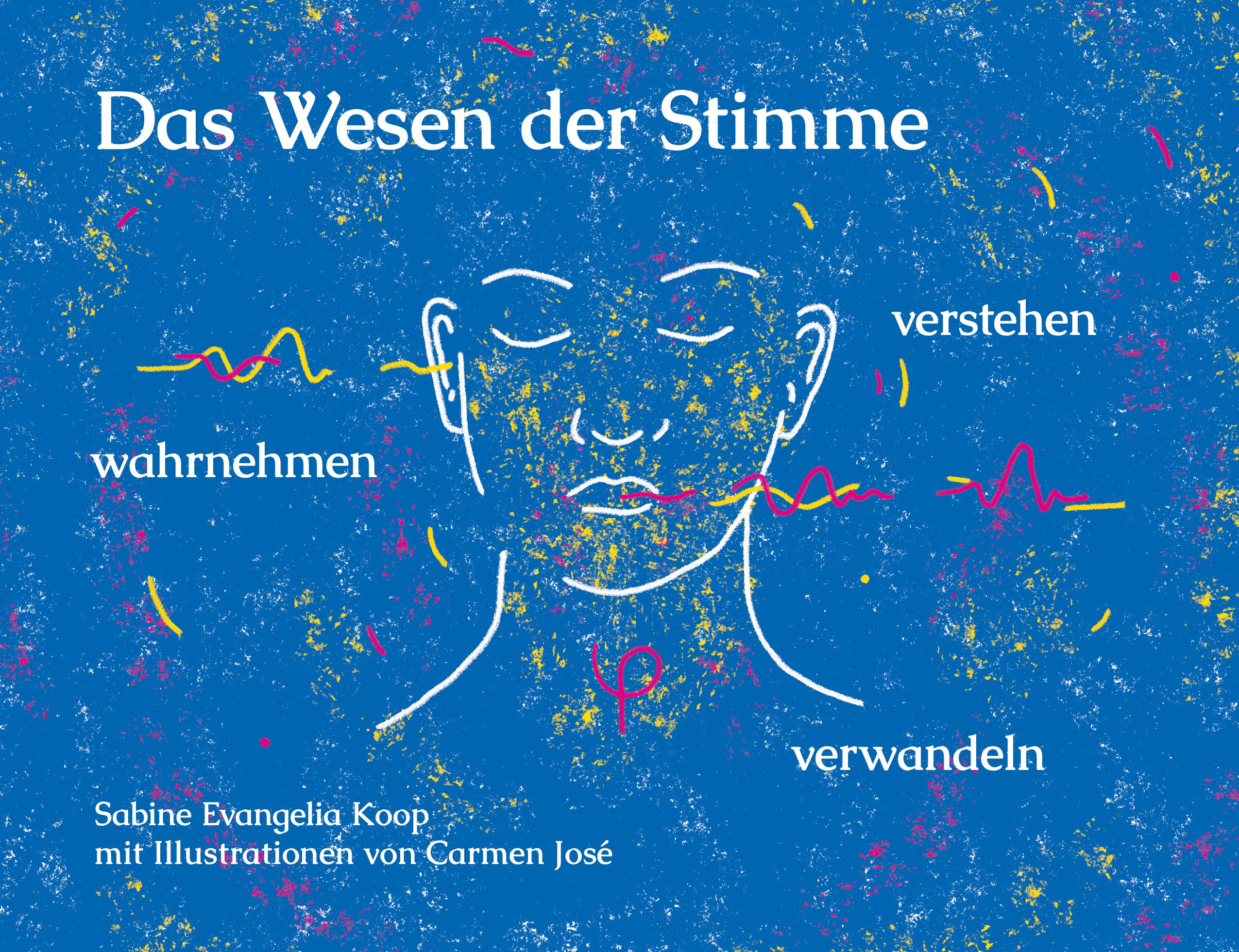 Buchcover: "Das Wesen der Stimme". Blau, Illustration eines Gesichts mit Linien und Texten: wahrnehmen, verstehen, verwandeln. Autorin: Sabine Evangelia Koop.