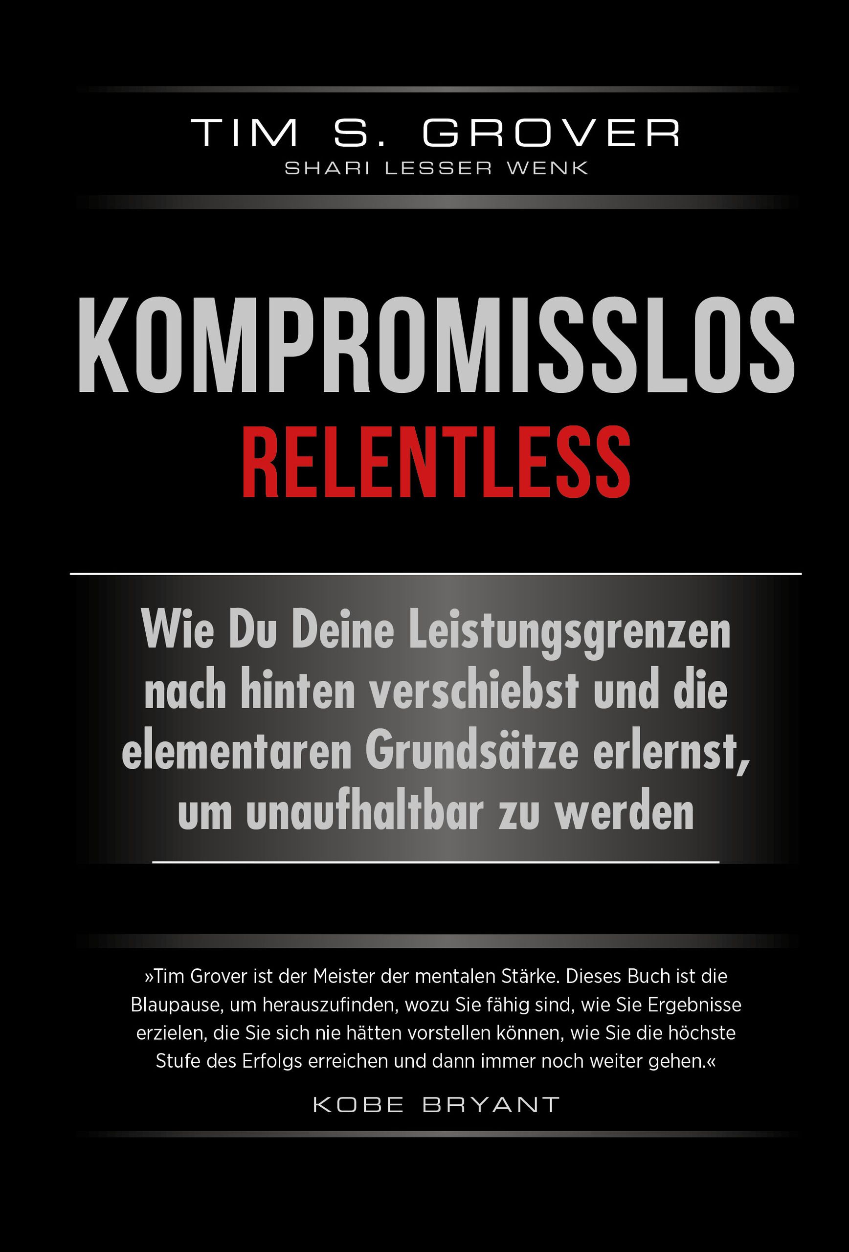 Buchcover mit Titel „Kompromisslos - Relentless“. Autor: Tim S. Grover. Schwarzer Hintergrund, weißer und roter Text. Zitat von Kobe Bryant.