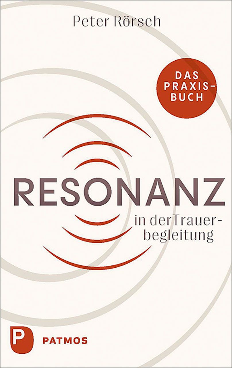 Buchcover: "Resonanz in der Trauerbegleitung" von Peter Rörsch. Titel in großer Schrift, roter Kreis mit Text "Das Praxis-Buch". Verlag PATMOS.