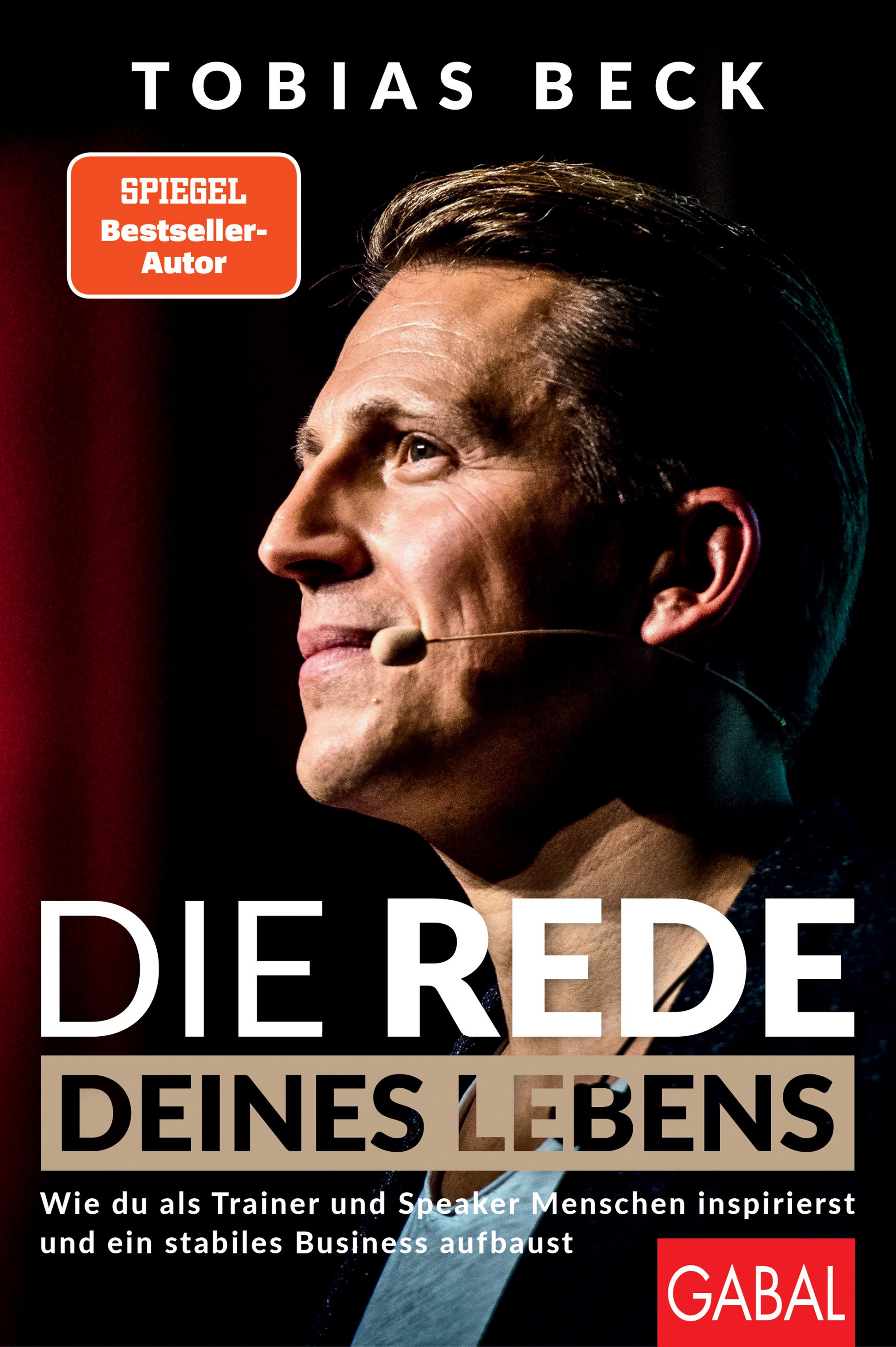 Buchcover mit dem Titel "Die Rede deines Lebens". Autor Tobias Beck. Spiegel Bestseller-Autor. Verlag GABAL. Mann im Profil.