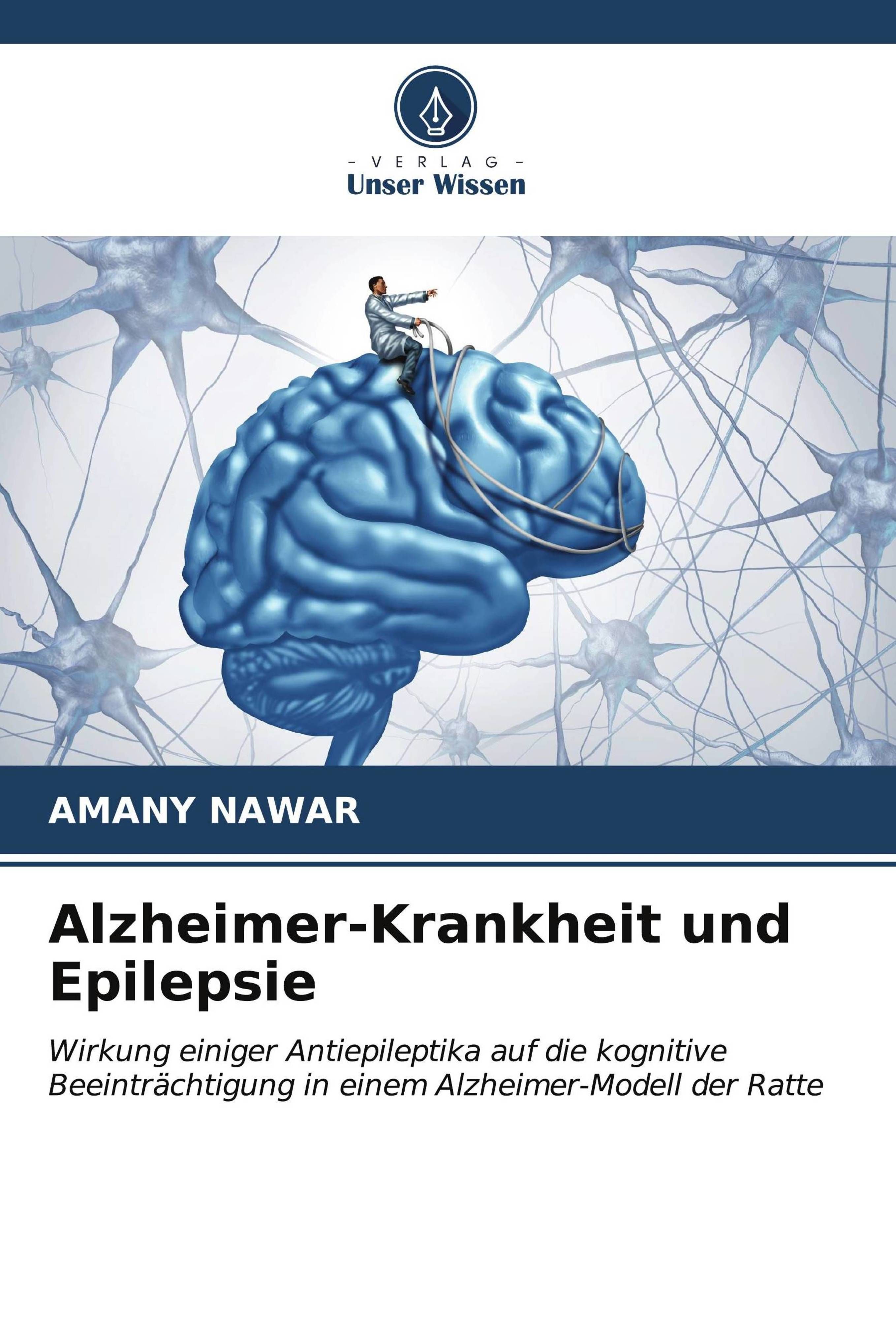 Alzheimer-Krankheit und Epilepsie Wirkung einiger Antiepileptika auf die kognitive Beeinträchtigu...