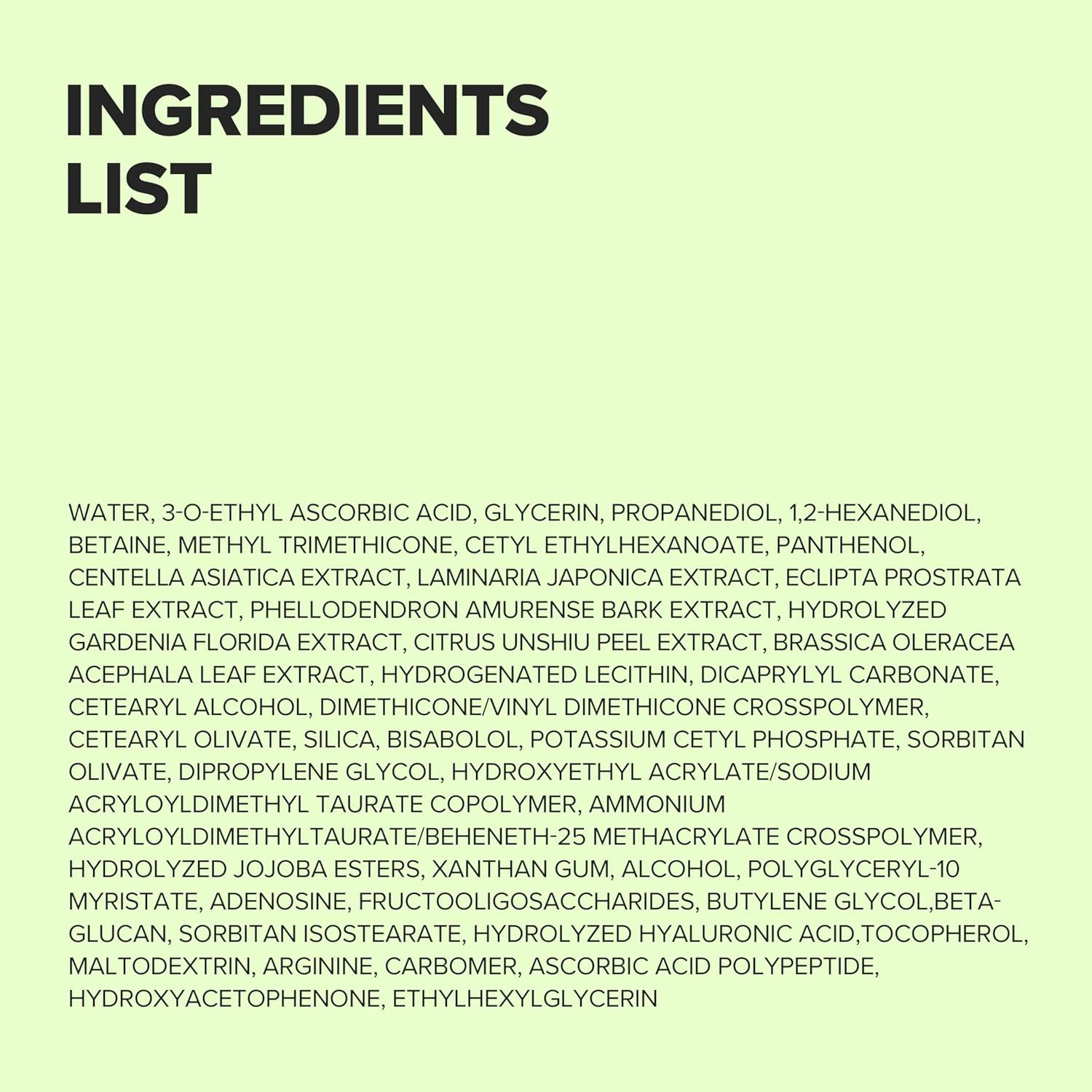 Liste der Inhaltsstoffe. Text: WATER, 3-O-ETHYL ASCORBIC ACID, GLYCERIN, PROPANEDIOL...