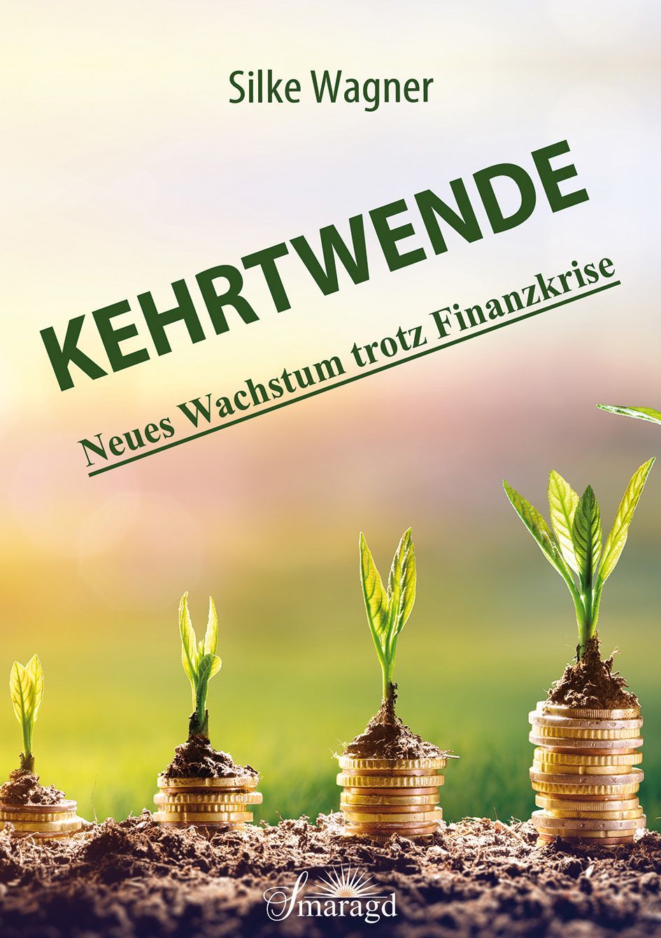 Buchcover mit Titel KEHRTWENDE, Autor Silke Wagner. Untertitel: Neues Wachstum trotz Finanzkrise. Pflanzen wachsen aus Münztürmen.