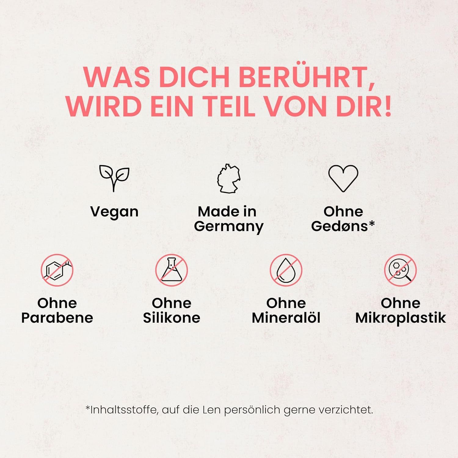 Icons: Vegan, Made in Germany, Ohne Gedöns, Ohne Parabene, Ohne Silikone, Ohne Mineralöl, Ohne Mikroplastik. Text: Was dich berührt, wird ein Teil von dir!