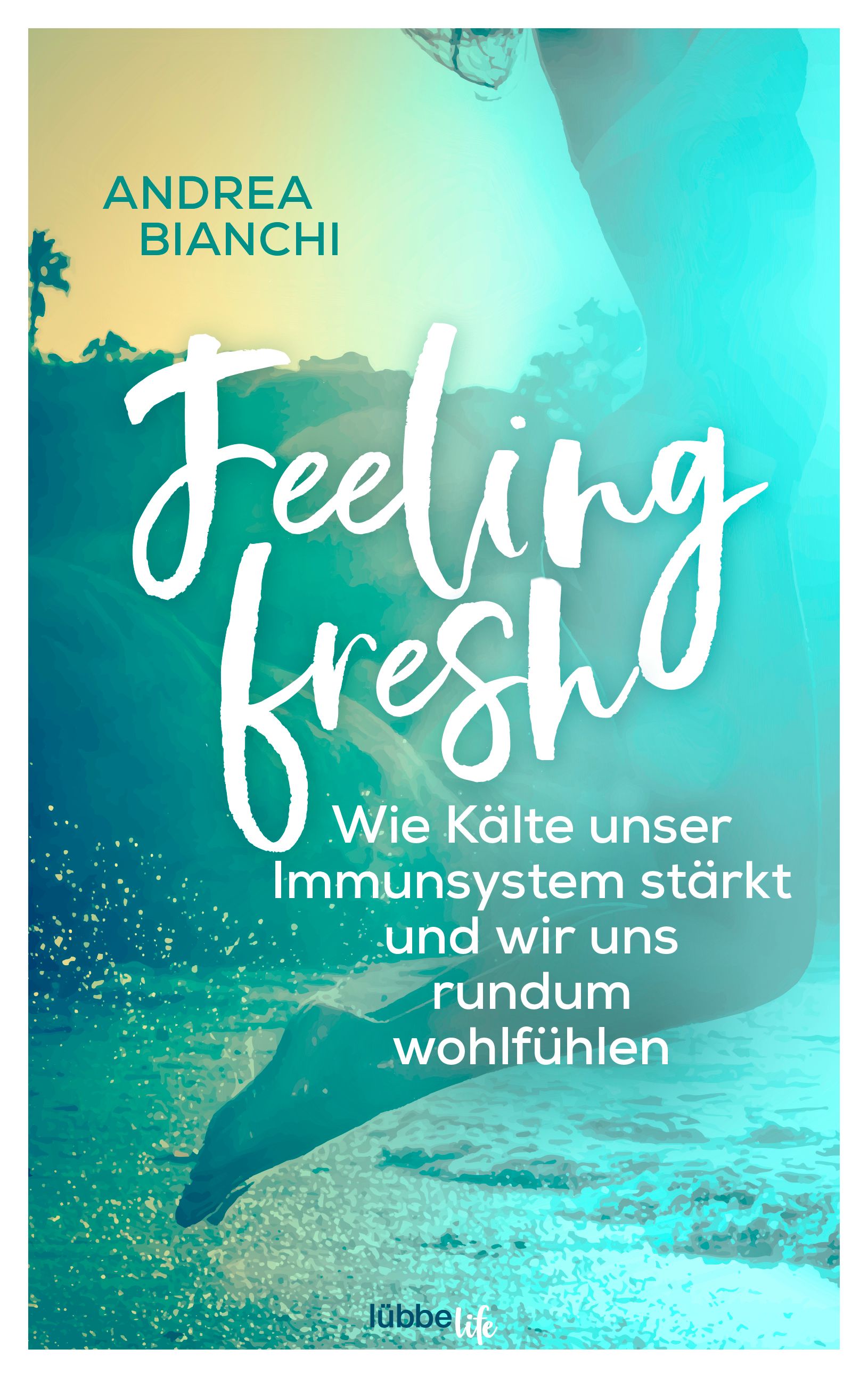 Buchcover mit Titel "Feeling fresh". Autor Andrea Bianchi. Untertitel: Wie Kälte unser Immunsystem stärkt und wir uns rundum wohlfühlen.