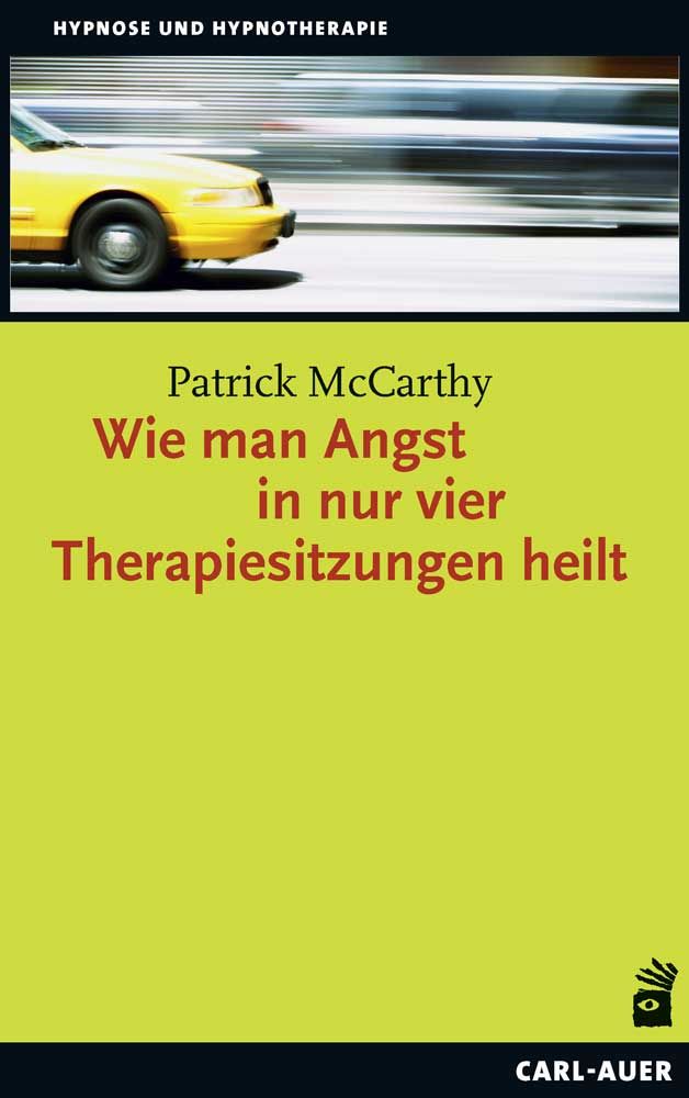 Buchcover: Titel "Wie man Angst in nur vier Therapiesitzungen heilt". Autor: Patrick McCarthy. Verlag: Carl-Auer. Oben: gelbes Auto.