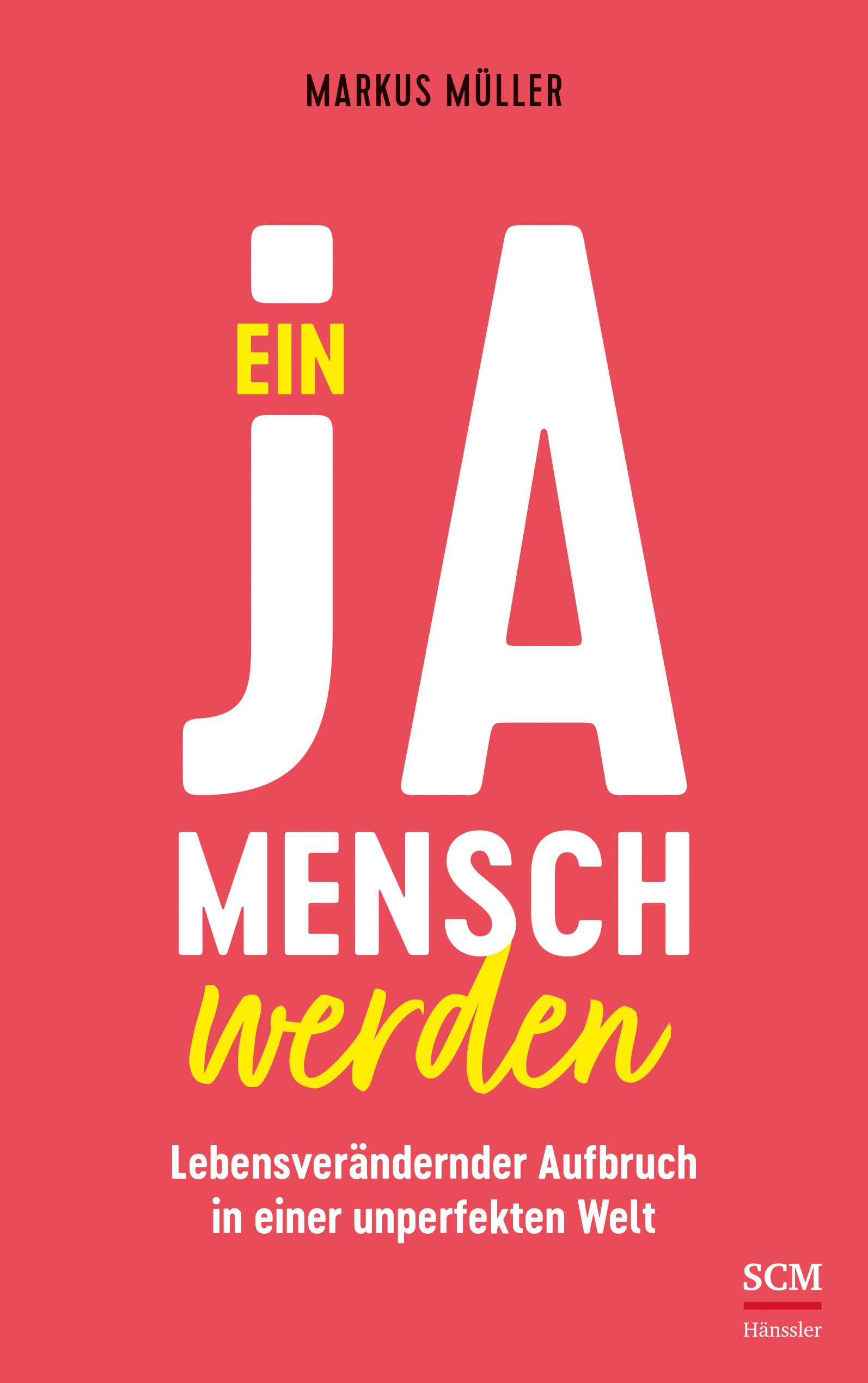 Buchcover mit Titel "Ein Ja-Mensch werden" und Autor Markus Müller. Roter Hintergrund, weiße und gelbe Schrift.