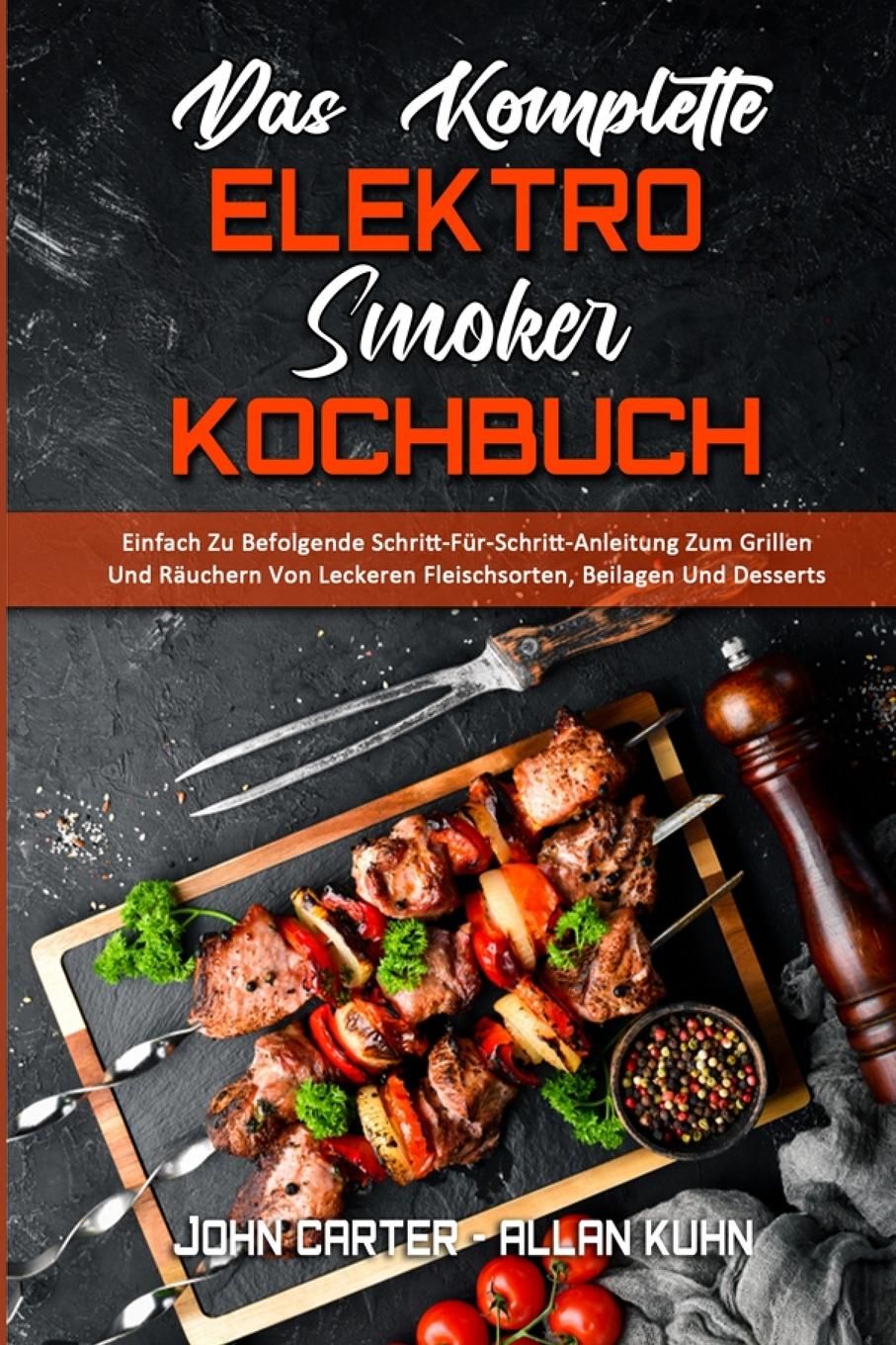 Das Komplette Elektro-Smoker-Kochbuch Einfach Zu Befolgende Schritt-Für-Schritt-Anleitung Zum Gri...