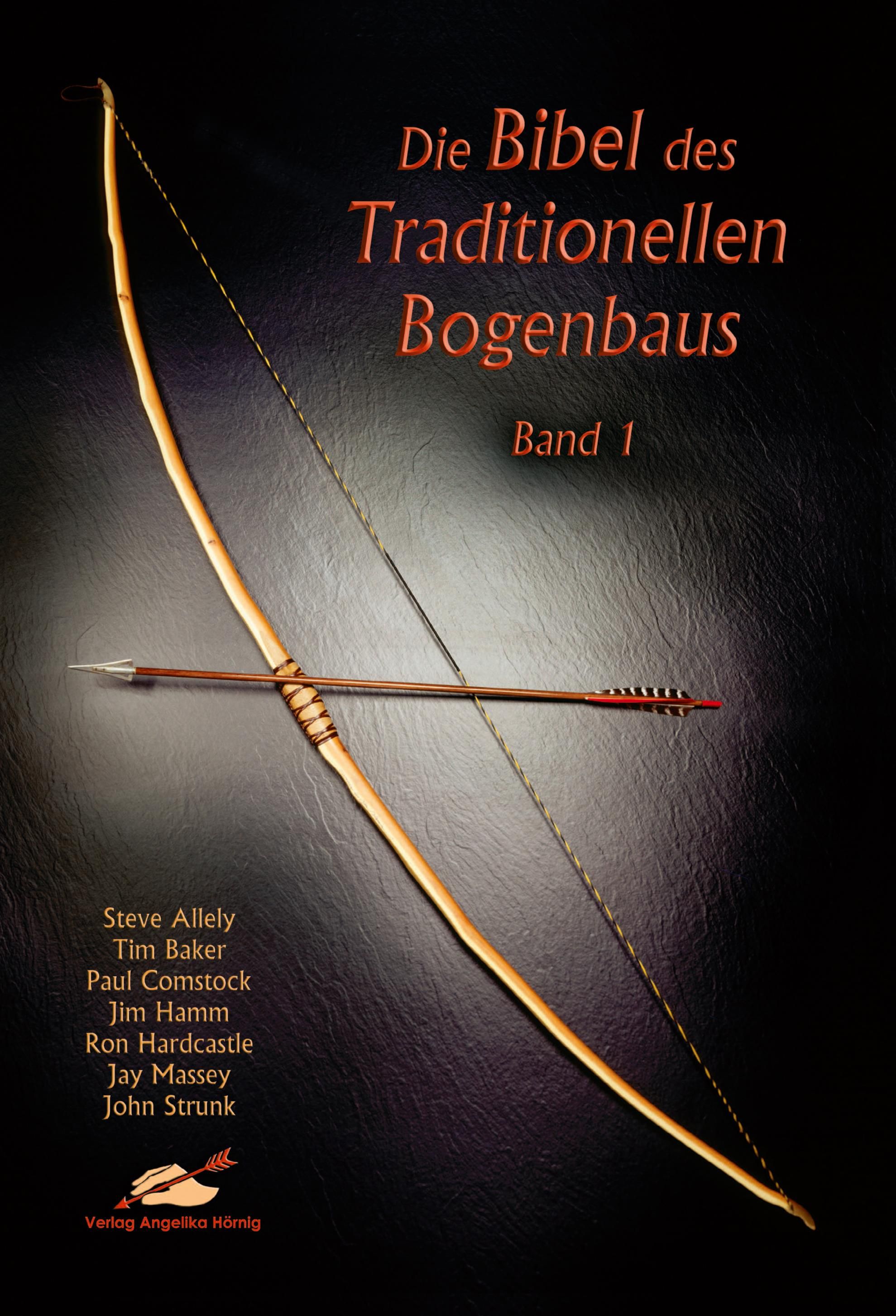 Die Bibel des traditionellen Bogenbaus. Bd.1 Die Bibel des traditionellen Bogenbaus 1