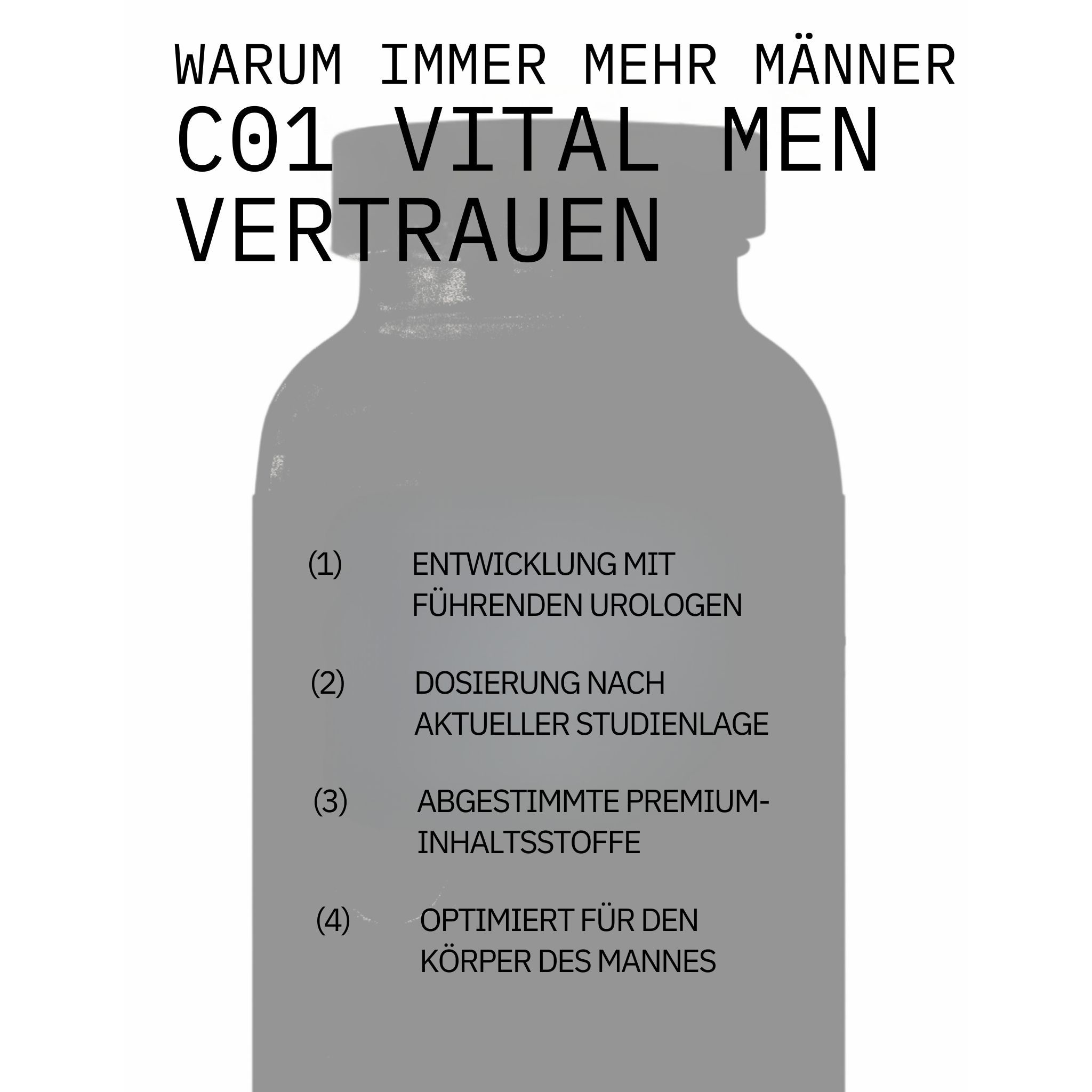 Grauer Hintergrund mit weißem Text. Text: WARUM IMMER MEHR MÄNNER C01 VITAL MEN VERTRAUEN. Flasche im Hintergrund.