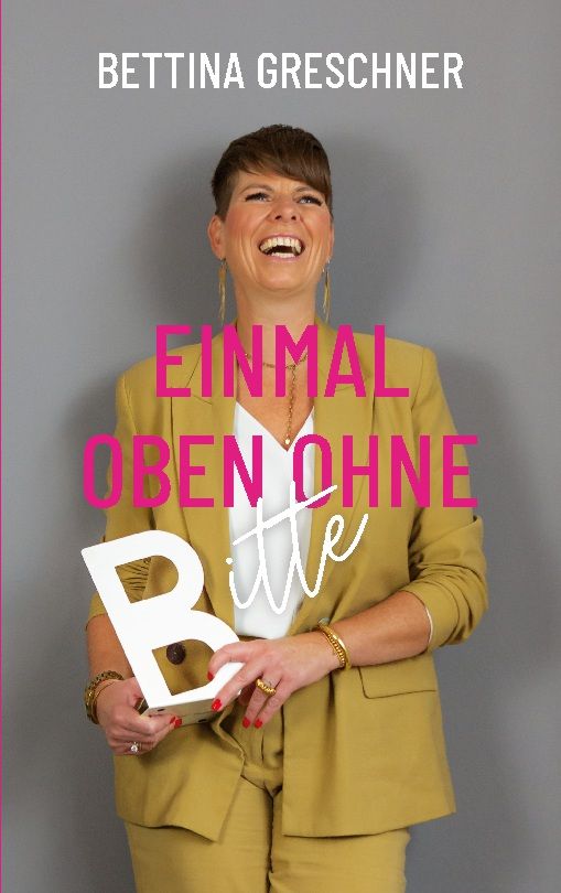 Frau mit gelbem Blazer hält ein weißes "B"-Buchstaben. Titel: Einmal oben ohne bitte. Autorin: Bettina Greschner.