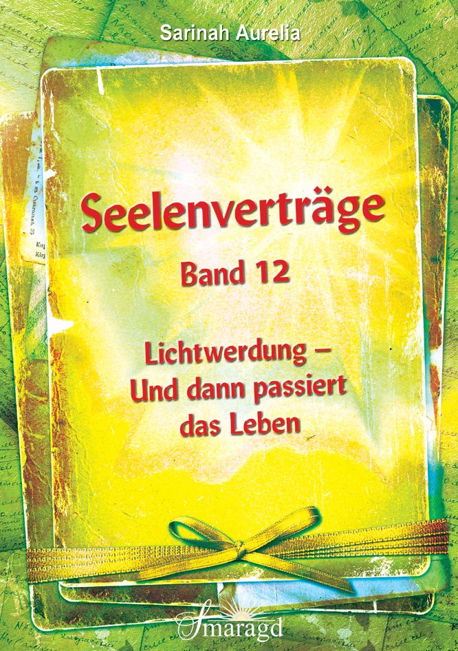 Buchcover mit Titel "Seelenverträge Band 12". Autorin: Sarinah Aurelia. Untertitel: Lichtwerdung - Und dann passiert das Leben. Gelb-grüner Hintergrund.