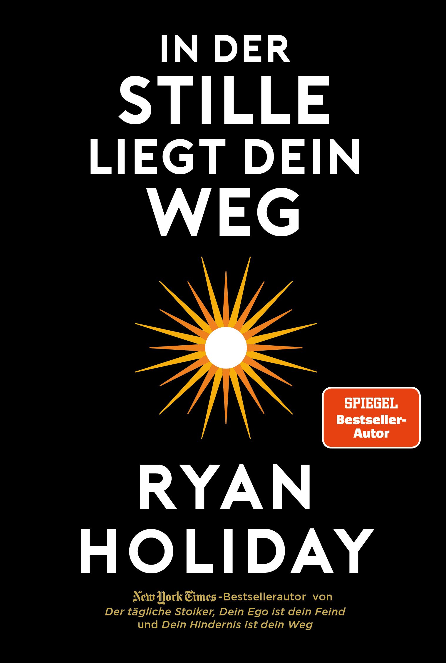 Buchcover mit schwarzem Hintergrund. Titel: In der Stille liegt Dein Weg. Autor: Ryan Holiday. Mit Sonnen-Illustration und Spiegel Bestseller-Autor.