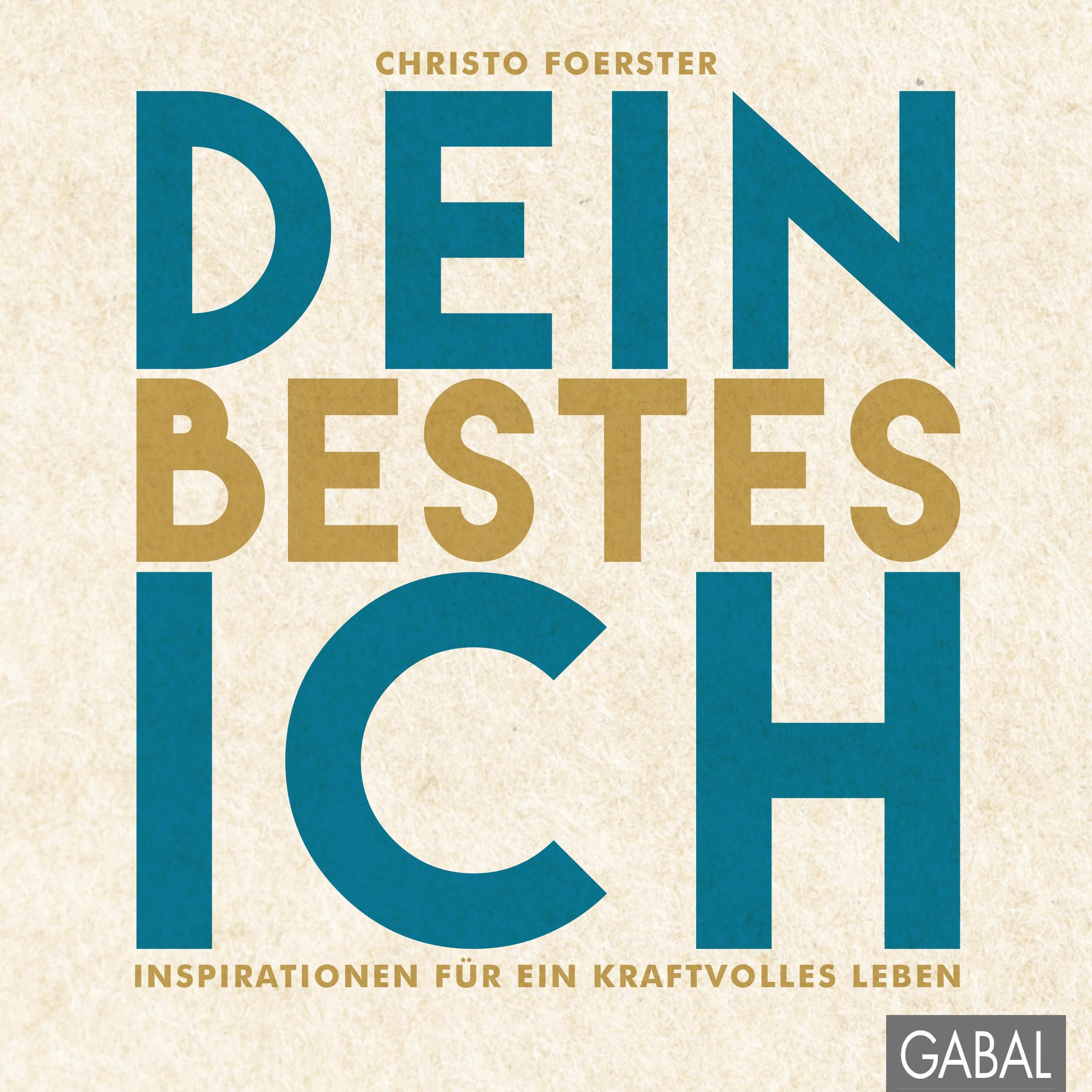 Buchcover mit Titel "DEIN BESTES ICH". Autor: Christo Foerster. Untertitel: Inspirationen für ein kraftvolles Leben. Verlag: GABAL.