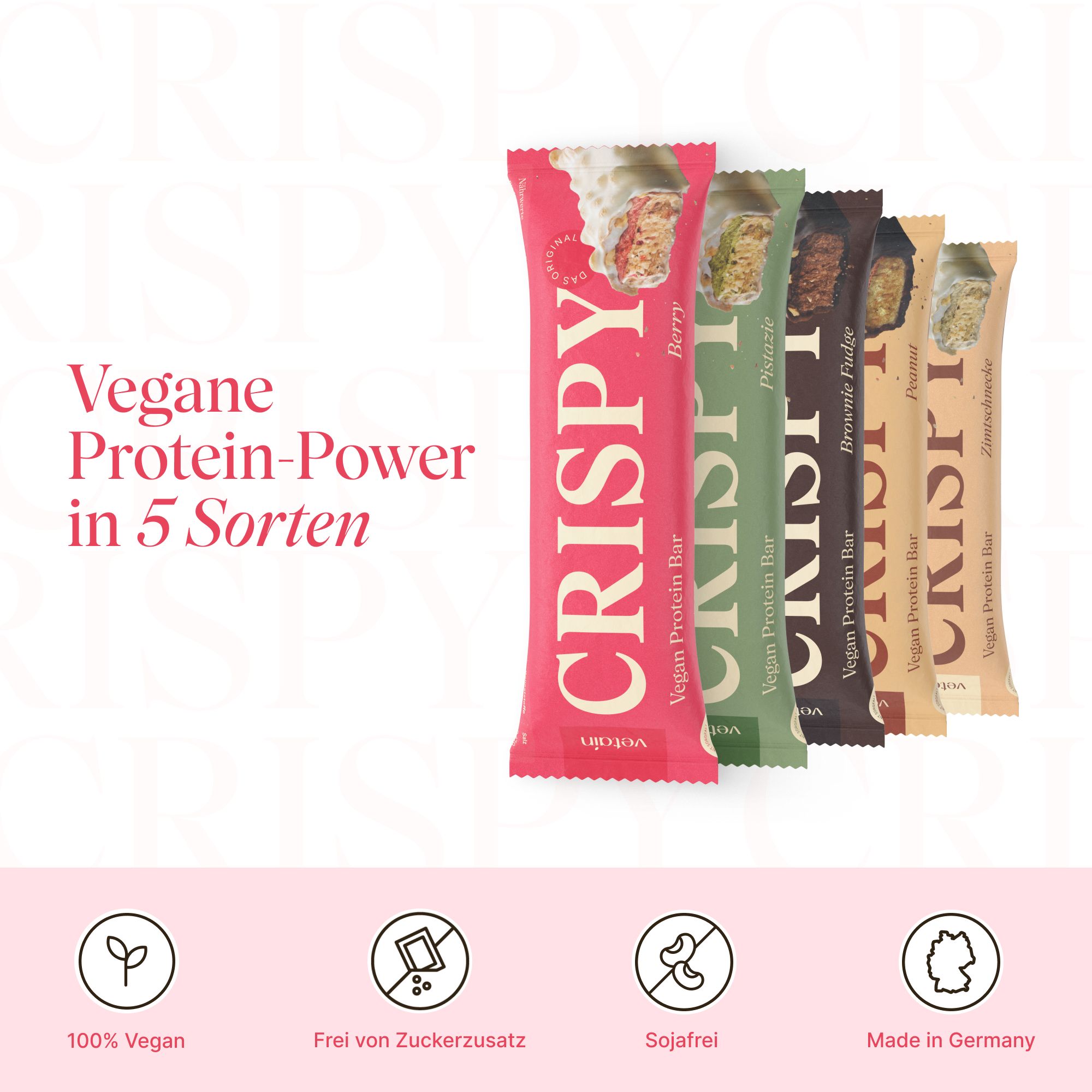 Fünf Proteinriegel-Verpackungen. Aufdruck: CRISPY, Vegan Protein Bar. Sorten: Berry, Pistazie, Zimtschnecke, Brownie Fudge, Peanut. Symbole: 100% vegan, zuckerfrei, sojafrei, made in Germany.