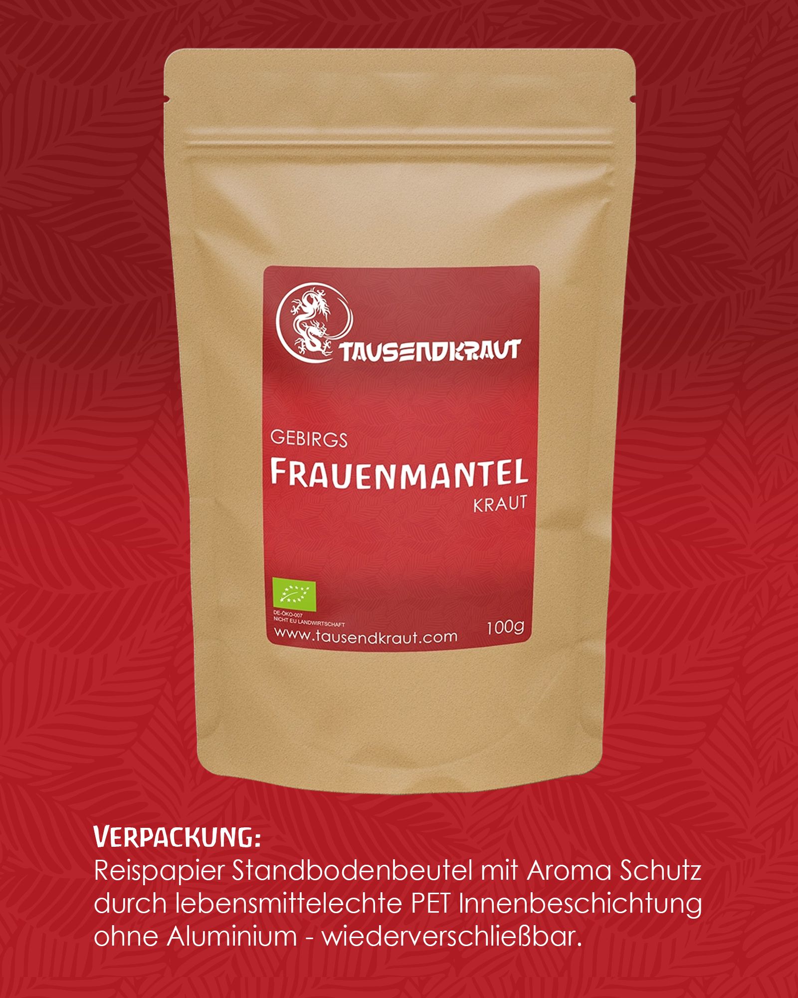 Braune Standbodenbeutel mit rotem Etikett. Aufschrift: Gebirgs Frauenmantel Kraut. Logo: Tausendkraut. Bio-Siegel. 100g.