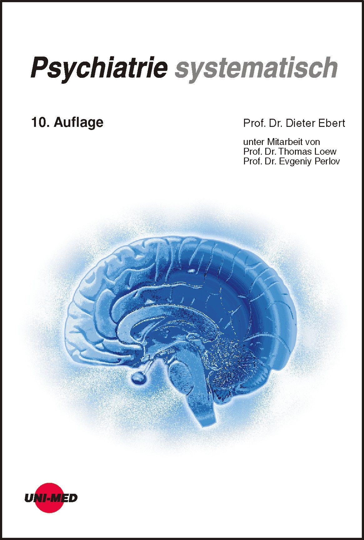Buchcover mit blauem Gehirn-Illustration. Titel: Psychiatrie systematisch. Autoren: Prof. Dr. Dieter Ebert, Prof. Dr. Thomas Loew, Prof. Dr. Evgeniy Perlov. Verlag: UNI-MED.