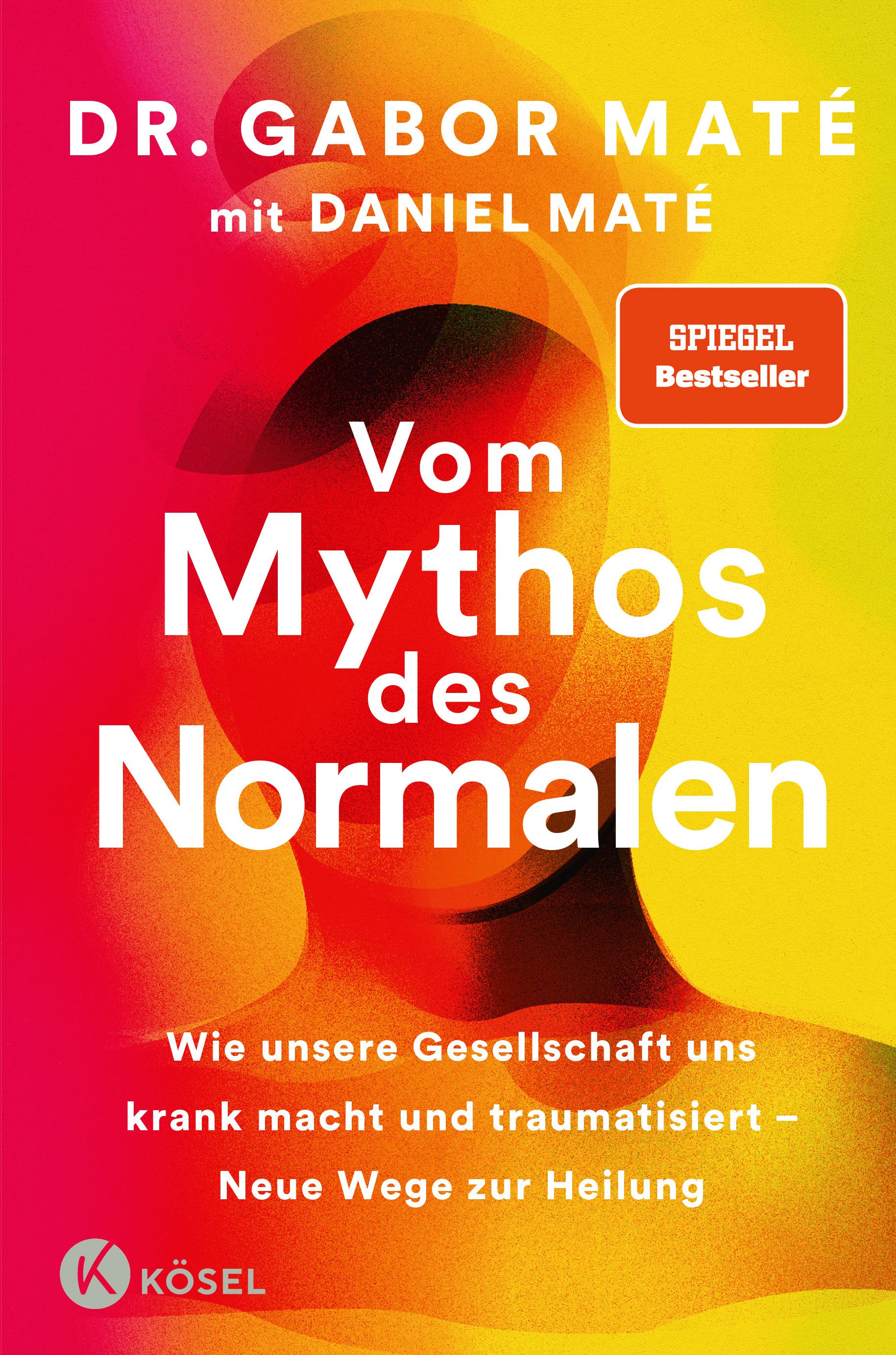 Buchcover: "Vom Mythos des Normalen". Autoren: Dr. Gabor Maté, Daniel Maté. Verlag Kösel. Spiegel Bestseller.