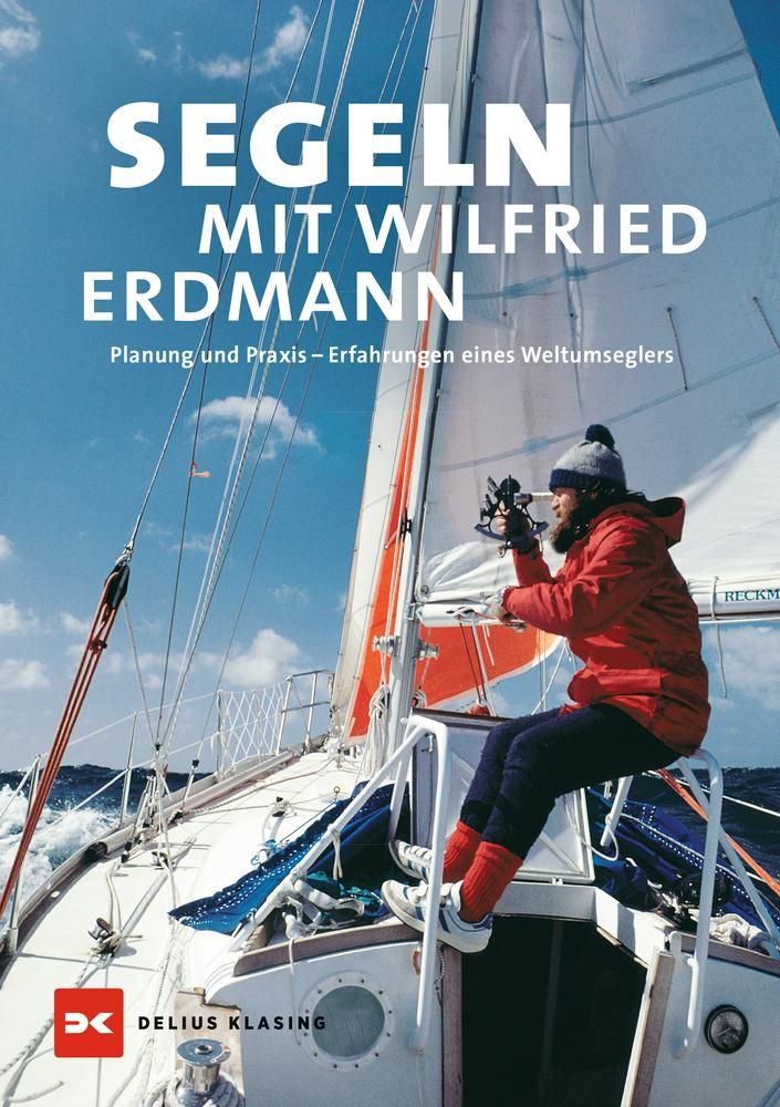 Segeln mit Wilfried Erdmann Planung und Praxis – Erfahrungen eines Weltumseglers